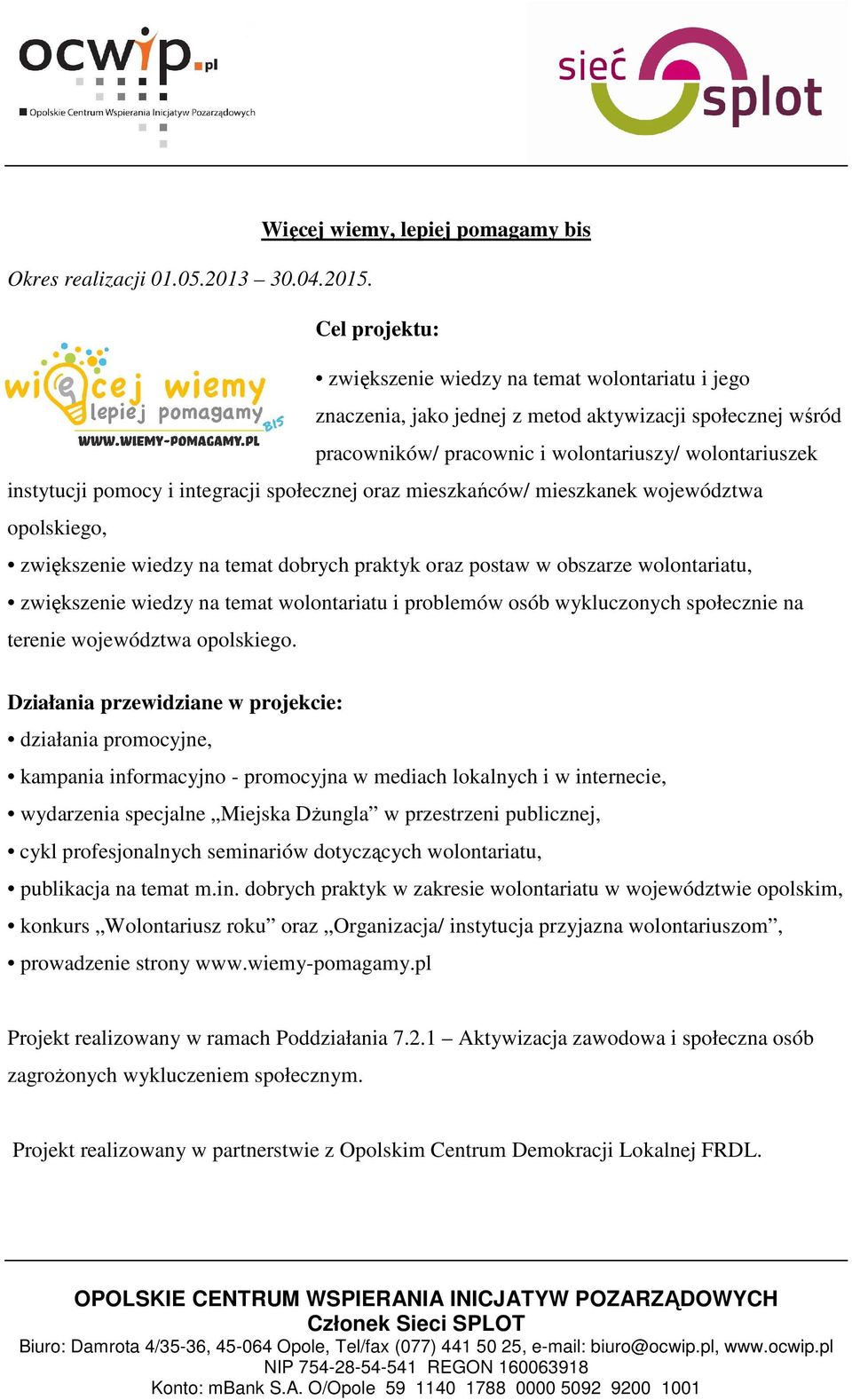 integracji społecznej oraz mieszkańców/ mieszkanek województwa opolskiego, zwiększenie wiedzy na temat dobrych praktyk oraz postaw w obszarze wolontariatu, zwiększenie wiedzy na temat wolontariatu i