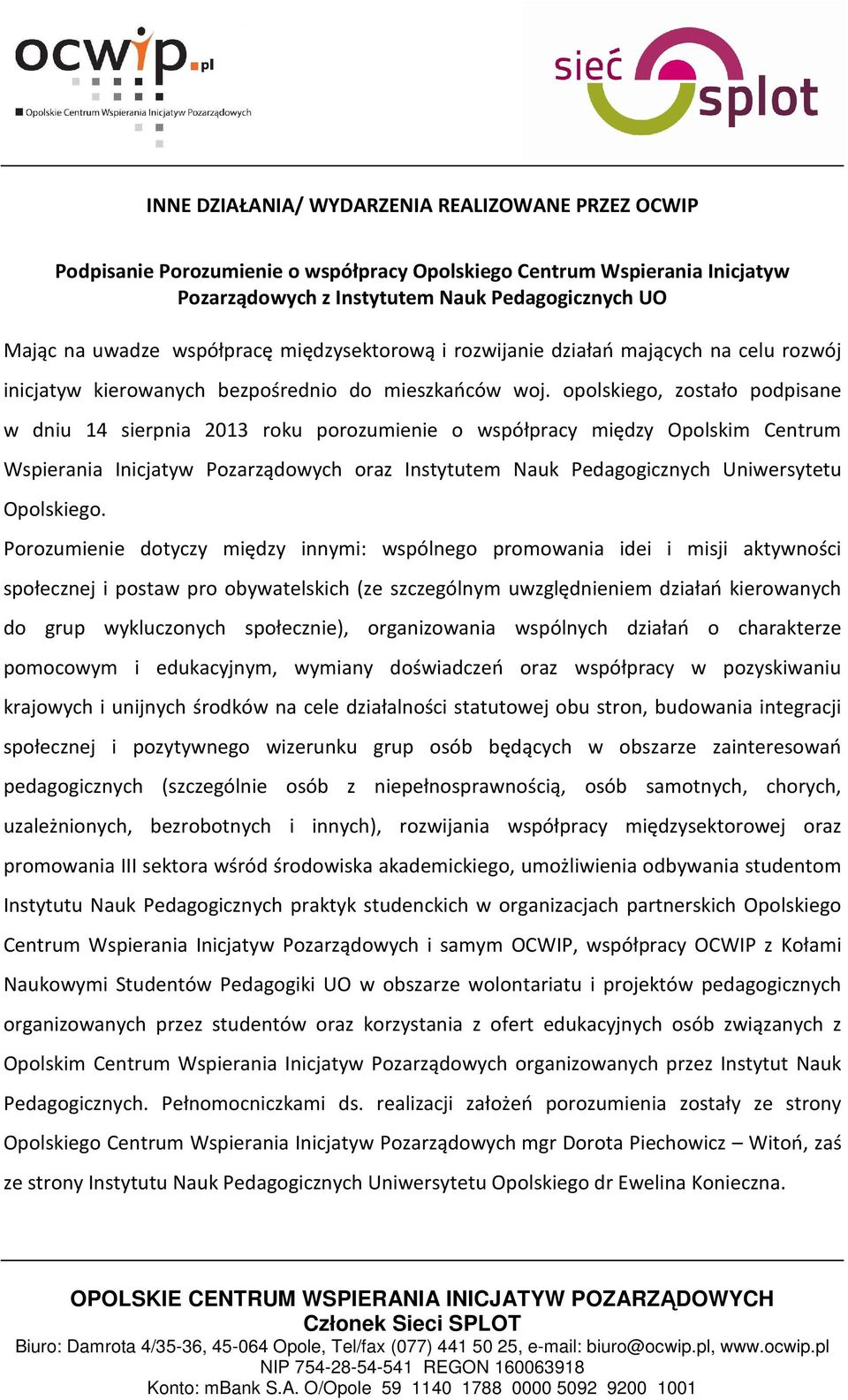 opolskiego, zostało podpisane w dniu 14 sierpnia 2013 roku porozumienie o współpracy między Opolskim Centrum Wspierania Inicjatyw Pozarządowych oraz Instytutem Nauk Pedagogicznych Uniwersytetu