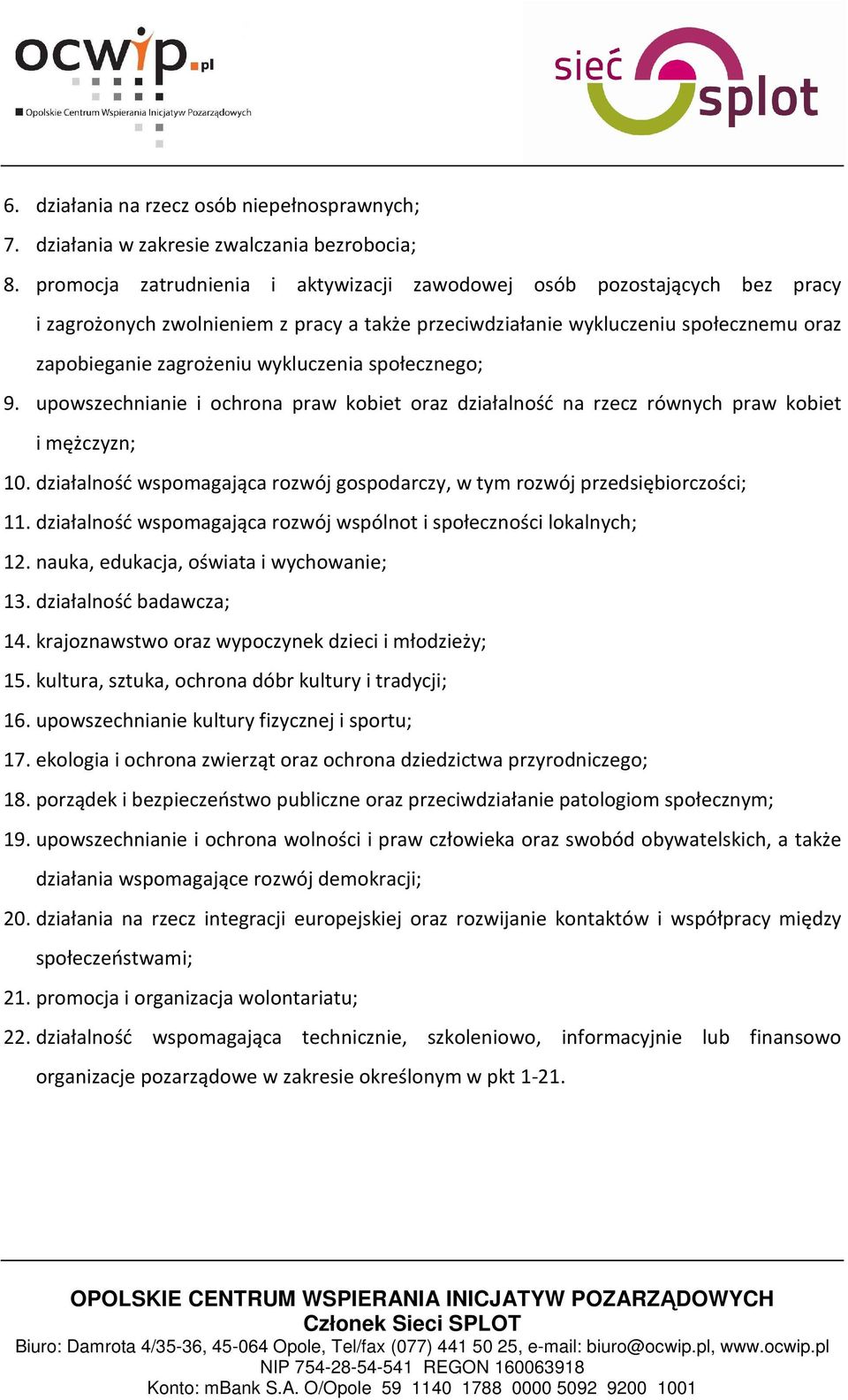 społecznego; 9. upowszechnianie i ochrona praw kobiet oraz działalność na rzecz równych praw kobiet i mężczyzn; 10. działalność wspomagająca rozwój gospodarczy, w tym rozwój przedsiębiorczości; 11.