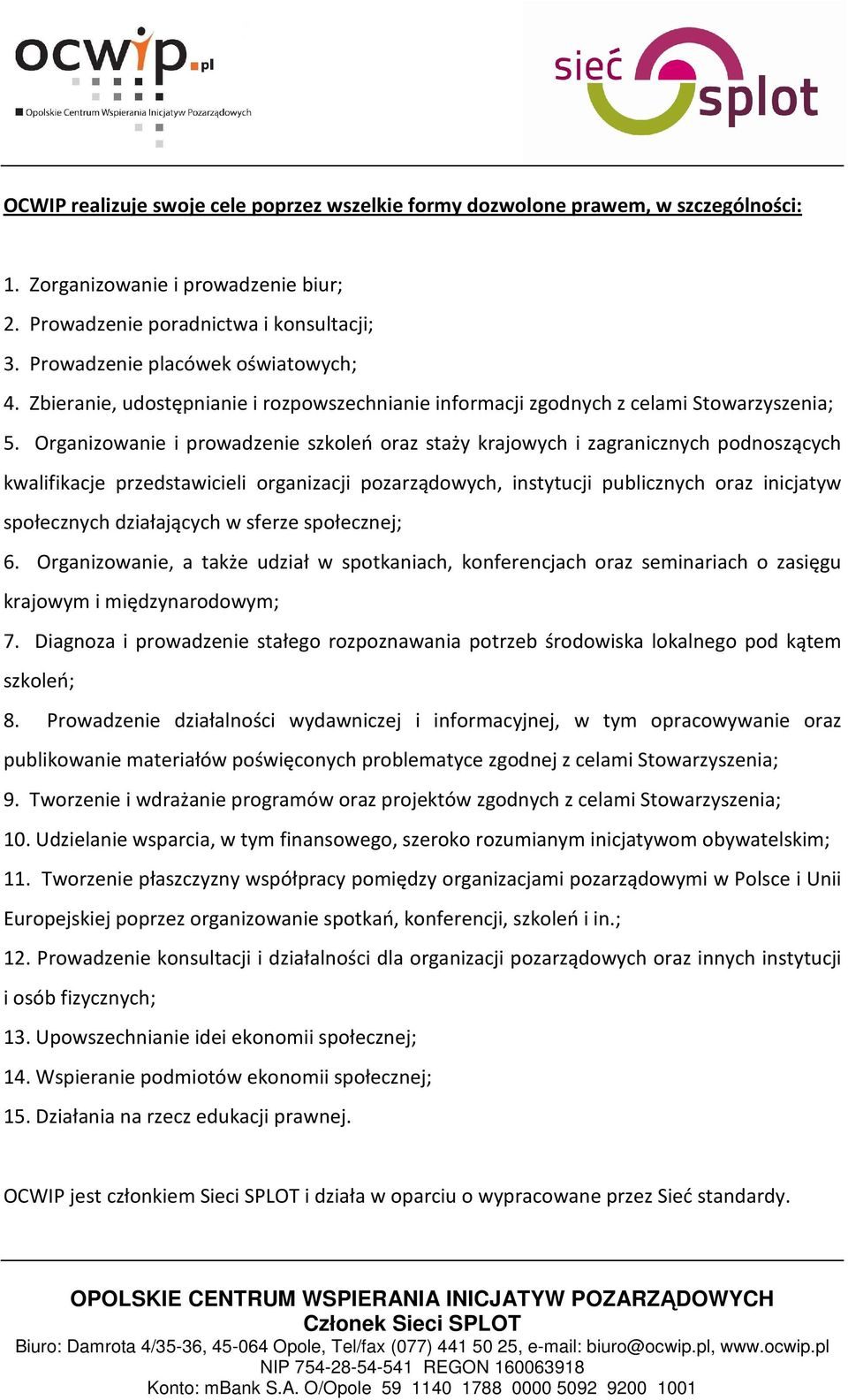 Organizowanie i prowadzenie szkoleń oraz staży krajowych i zagranicznych podnoszących kwalifikacje przedstawicieli organizacji pozarządowych, instytucji publicznych oraz inicjatyw społecznych