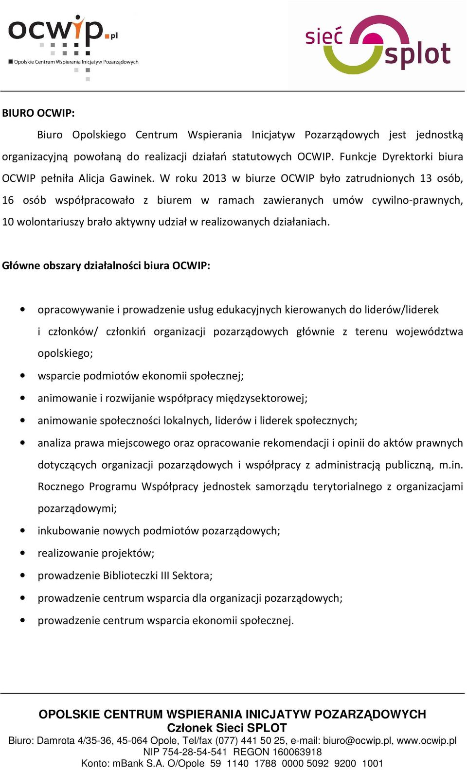 W roku 2013 w biurze OCWIP było zatrudnionych 13 osób, 16 osób współpracowało z biurem w ramach zawieranych umów cywilno-prawnych, 10 wolontariuszy brało aktywny udział w realizowanych działaniach.