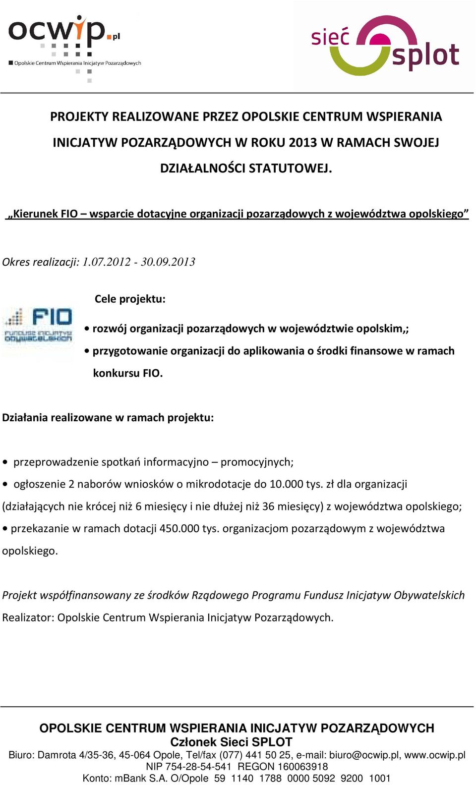 2013 Cele projektu: rozwój organizacji pozarządowych w województwie opolskim,; przygotowanie organizacji do aplikowania o środki finansowe w ramach konkursu FIO.