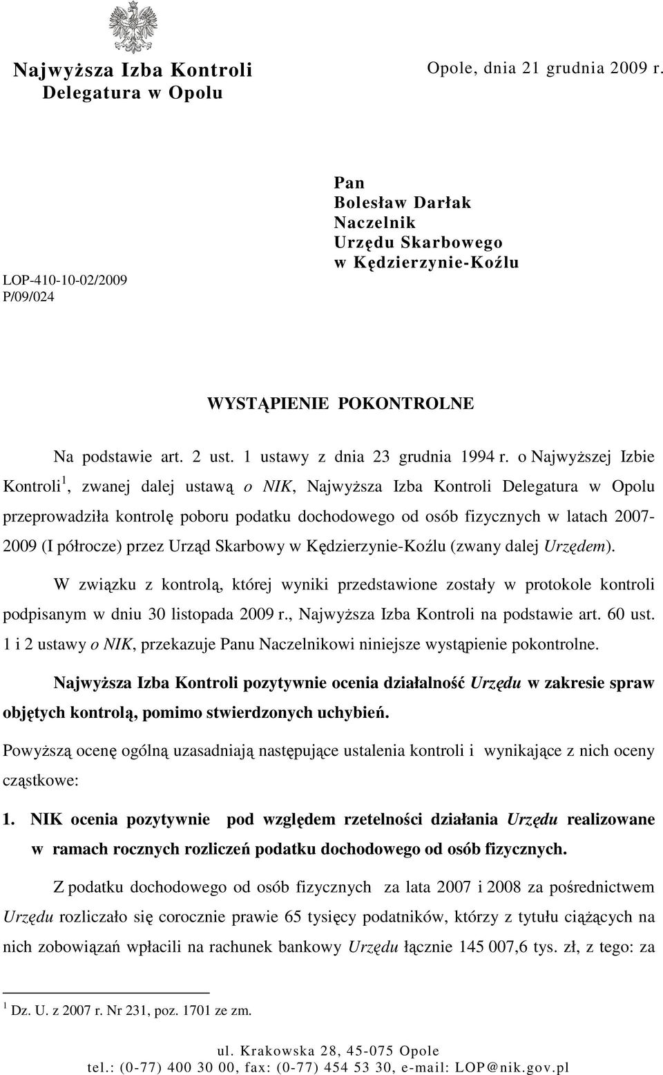 o NajwyŜszej Izbie Kontroli 1, zwanej dalej ustawą o NIK, NajwyŜsza Izba Kontroli Delegatura w Opolu przeprowadziła kontrolę poboru podatku dochodowego od osób fizycznych w latach 2007-2009 (I