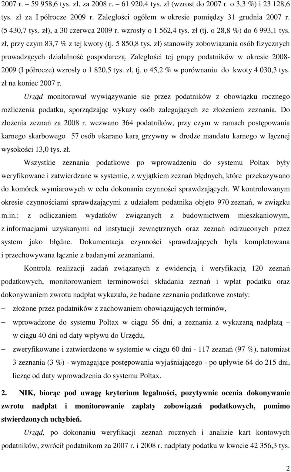 zł) stanowiły zobowiązania osób fizycznych prowadzących działalność gospodarczą. Zaległości tej grupy podatników w okresie 2008-2009 (I półrocze) wzrosły o 1 820,5 tys. zł, tj.