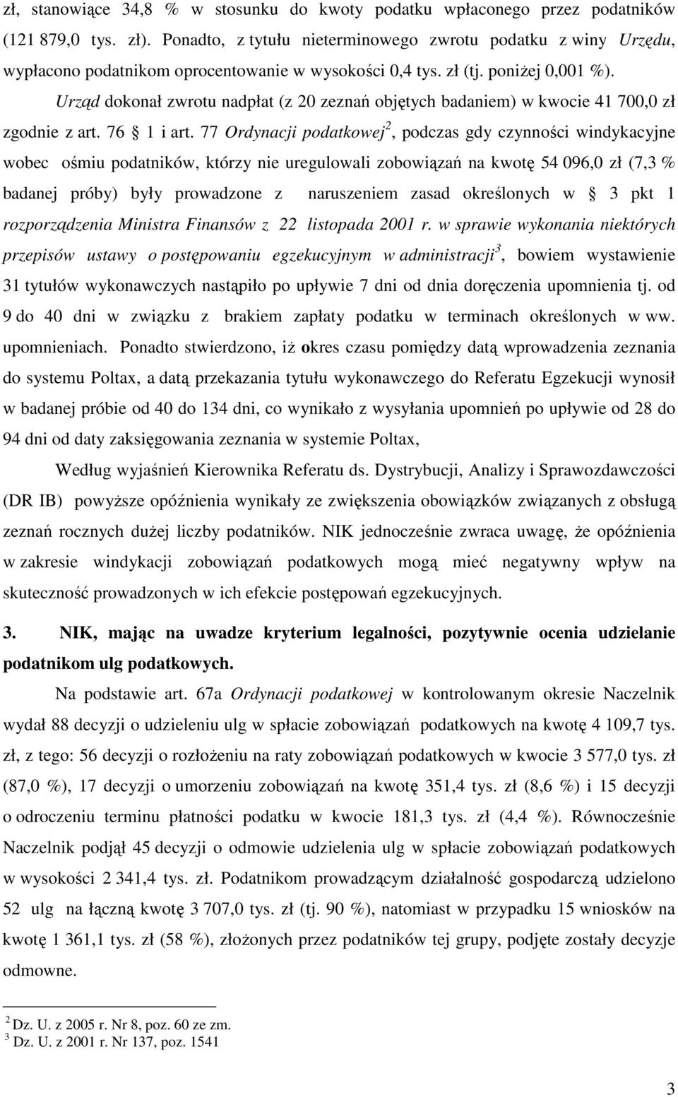 Urząd dokonał zwrotu nadpłat (z 20 zeznań objętych badaniem) w kwocie 41 700,0 zł zgodnie z art. 76 1 i art.