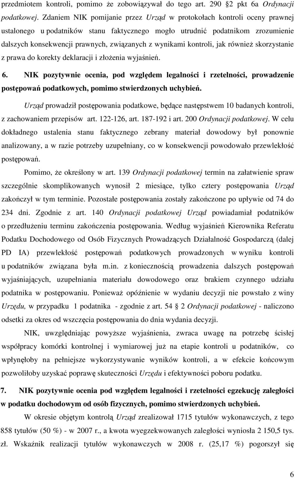 wynikami kontroli, jak równieŝ skorzystanie z prawa do korekty deklaracji i złoŝenia wyjaśnień. 6.