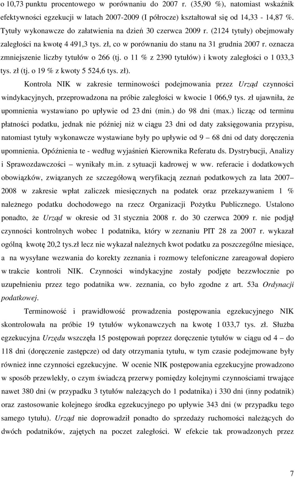 oznacza zmniejszenie liczby tytułów o 266 (tj. o 11 % z 2390 tytułów) i kwoty zaległości o 1 033,3 tys. zł (tj. o 19 % z kwoty 5 524,6 tys. zł).