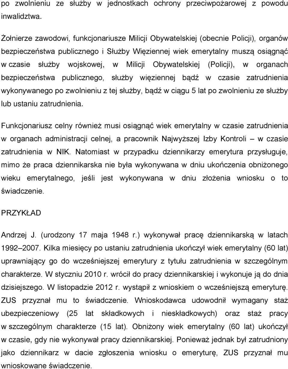 Obywatelskiej (Policji), w organach bezpieczeństwa publicznego, służby więziennej bądź w czasie zatrudnienia wykonywanego po zwolnieniu z tej służby, bądź w ciągu 5 lat po zwolnieniu ze służby lub