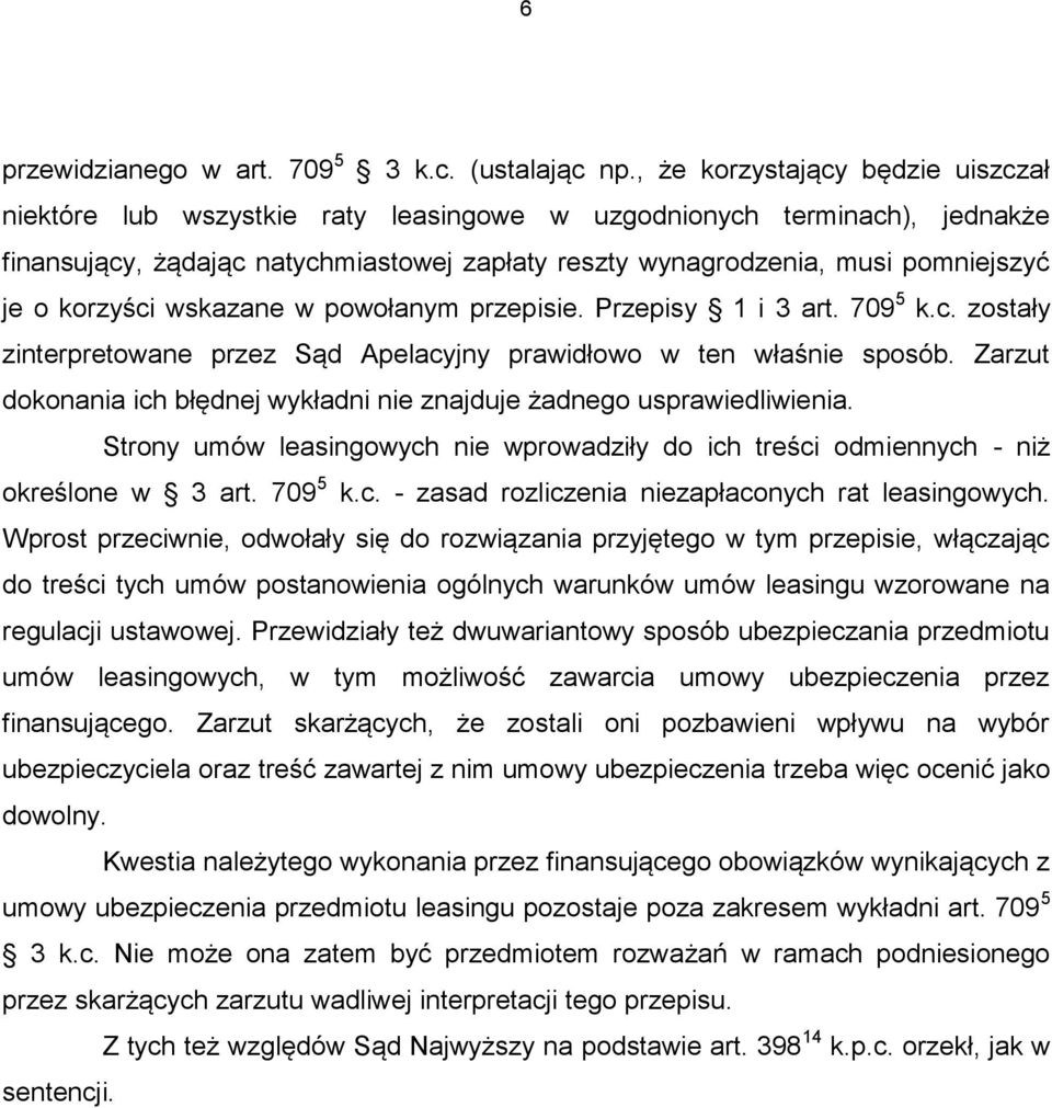 korzyści wskazane w powołanym przepisie. Przepisy 1 i 3 art. 709 5 k.c. zostały zinterpretowane przez Sąd Apelacyjny prawidłowo w ten właśnie sposób.