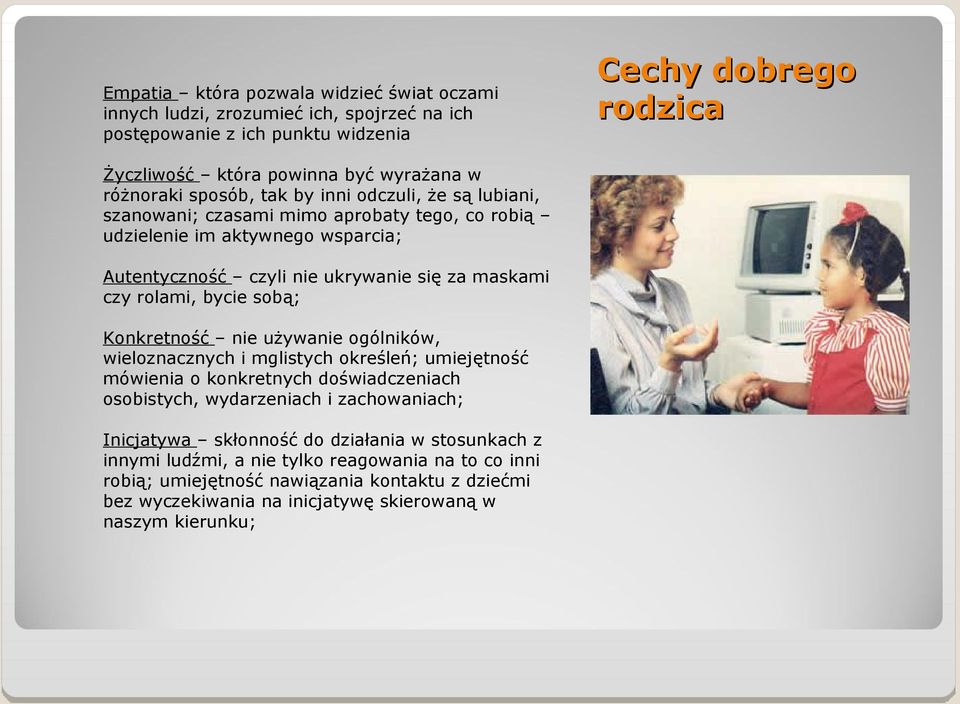 rolami, bycie sobą; Konkretność nie używanie ogólników, wieloznacznych i mglistych określeń; umiejętność mówienia o konkretnych doświadczeniach osobistych, wydarzeniach i zachowaniach;