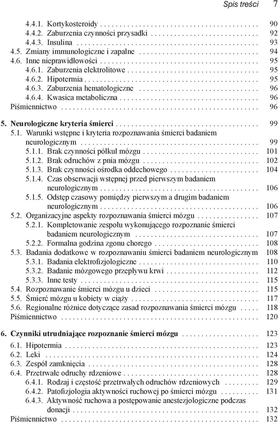 Warunki wstępne i kryteria rozpoznawania śmierci badaniem neurologicznym... 99 5.1.1. Brak czynności półkul mózgu.... 101 5.1.2. Brak odruchów z pnia mózgu... 102 5.1.3.