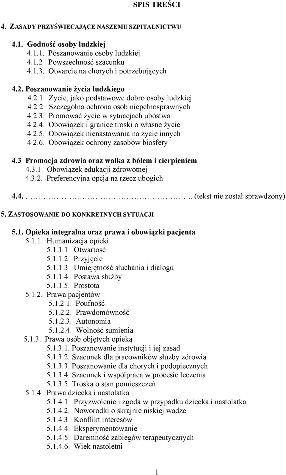 Obowiązek nienastawania na życie innych 4.2.6. Obowiązek ochrony zasobów biosfery 4.3 Promocja zdrowia oraz walka z bólem i cierpieniem 4.3.1. Obowiązek edukacji zdrowotnej 4.3.2. Preferencyjna opcja na rzecz ubogich 4.