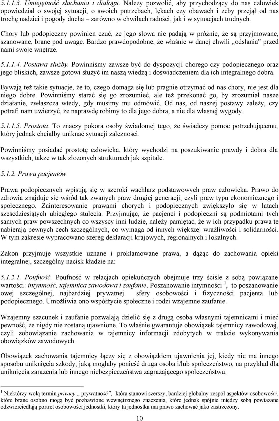 radości, jak i w sytuacjach trudnych. Chory lub podopieczny powinien czuć, że jego słowa nie padają w próżnię, że są przyjmowane, szanowane, brane pod uwagę.