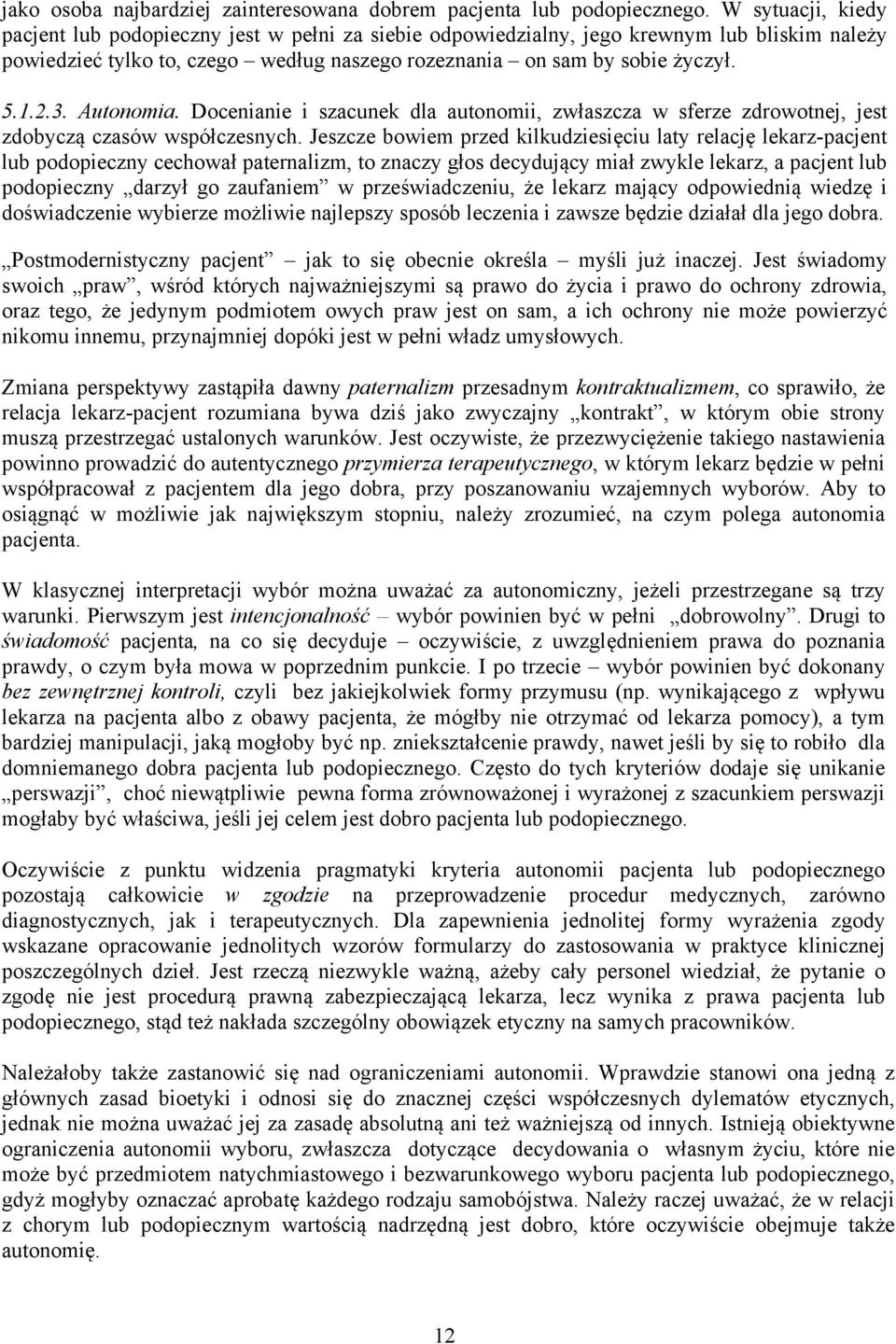 Autonomia. Docenianie i szacunek dla autonomii, zwłaszcza w sferze zdrowotnej, jest zdobyczą czasów współczesnych.