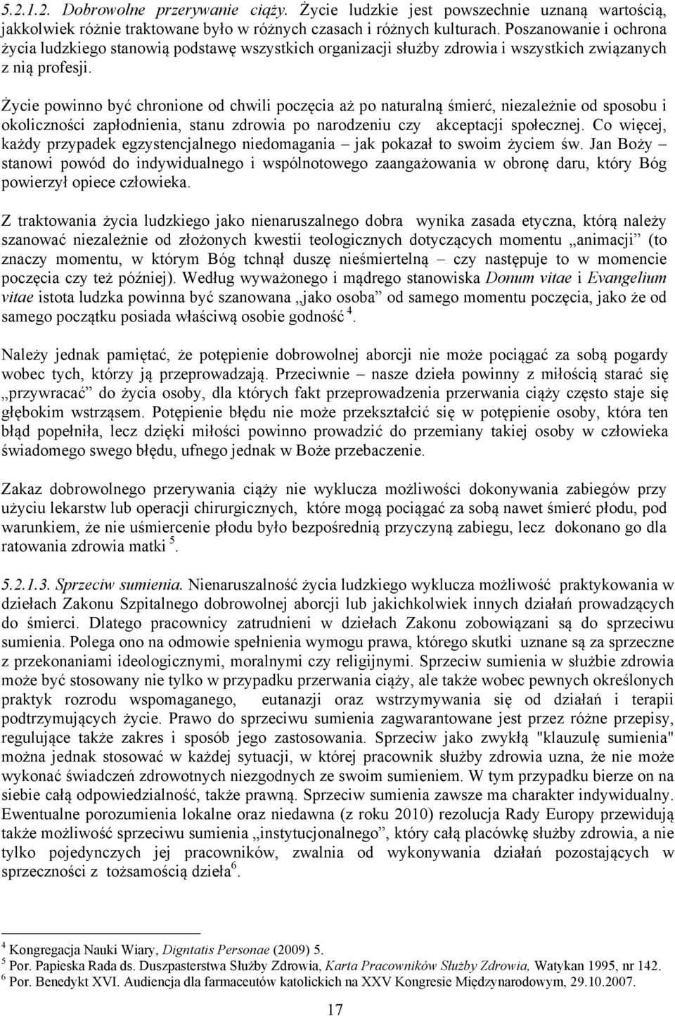 Życie powinno być chronione od chwili poczęcia aż po naturalną śmierć, niezależnie od sposobu i okoliczności zapłodnienia, stanu zdrowia po narodzeniu czy akceptacji społecznej.