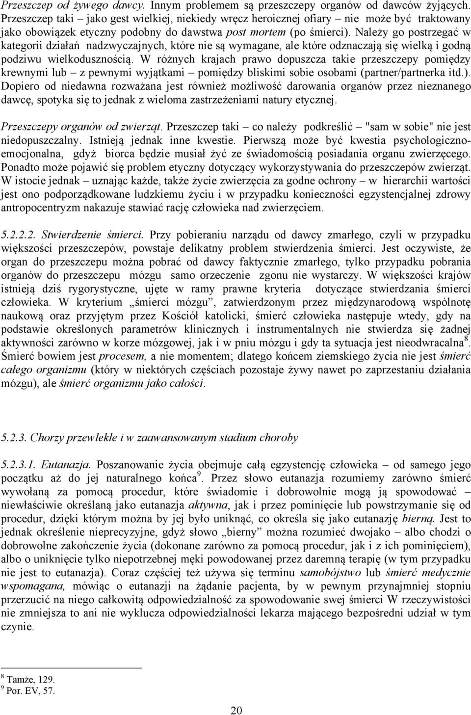 Należy go postrzegać w kategorii działań nadzwyczajnych, które nie są wymagane, ale które odznaczają się wielką i godną podziwu wielkodusznością.