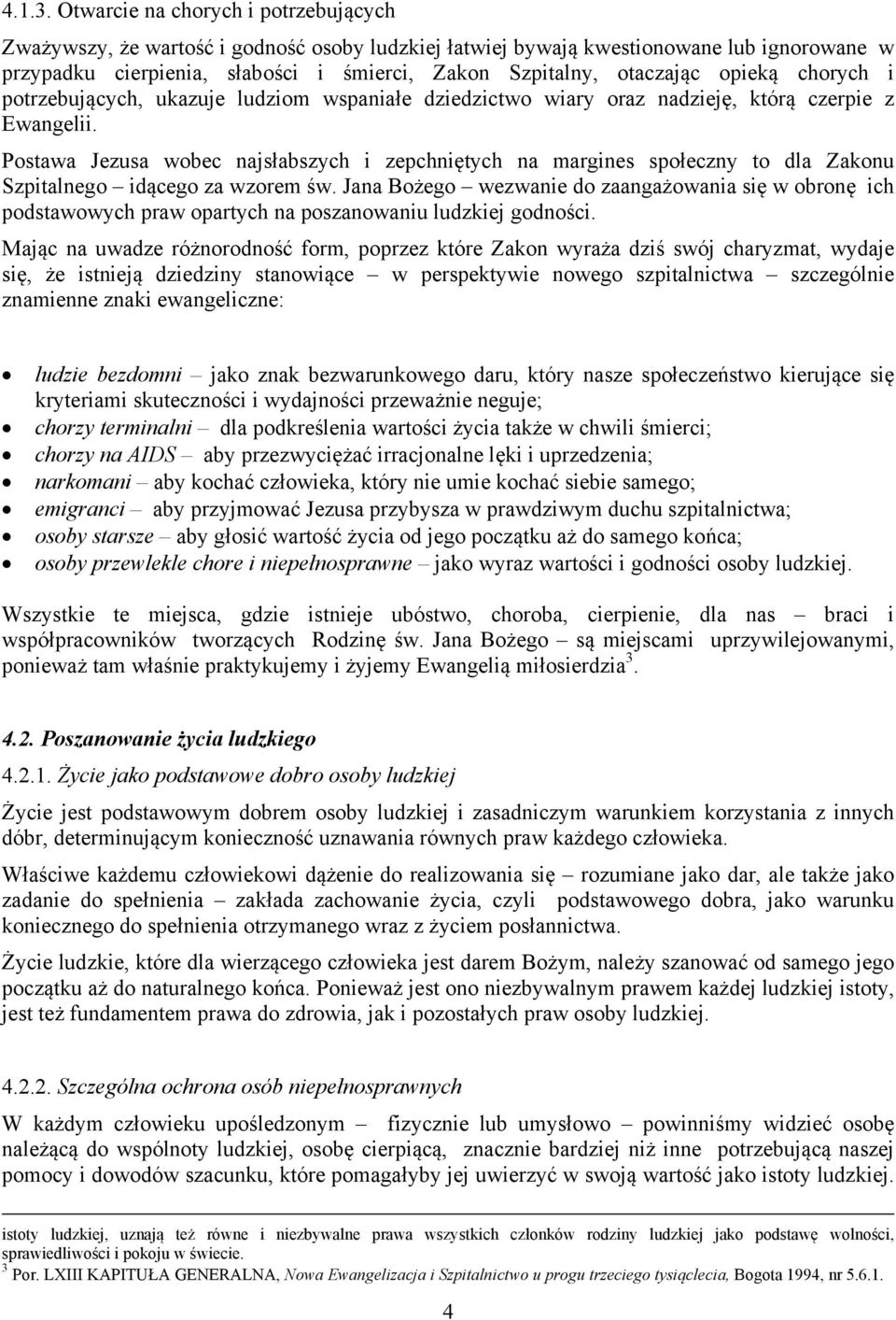 opieką chorych i potrzebujących, ukazuje ludziom wspaniałe dziedzictwo wiary oraz nadzieję, którą czerpie z Ewangelii.