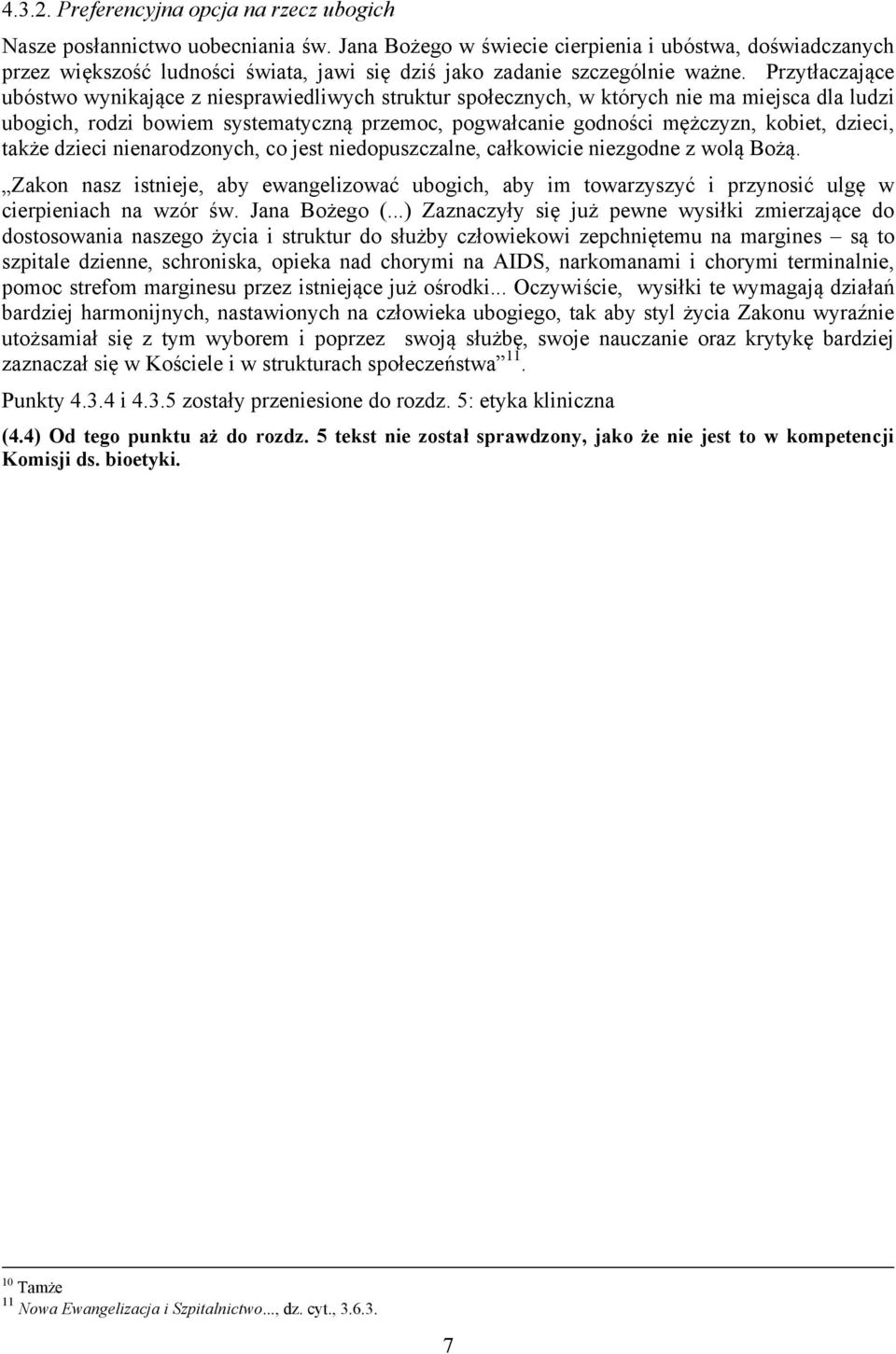 Przytłaczające ubóstwo wynikające z niesprawiedliwych struktur społecznych, w których nie ma miejsca dla ludzi ubogich, rodzi bowiem systematyczną przemoc, pogwałcanie godności mężczyzn, kobiet,