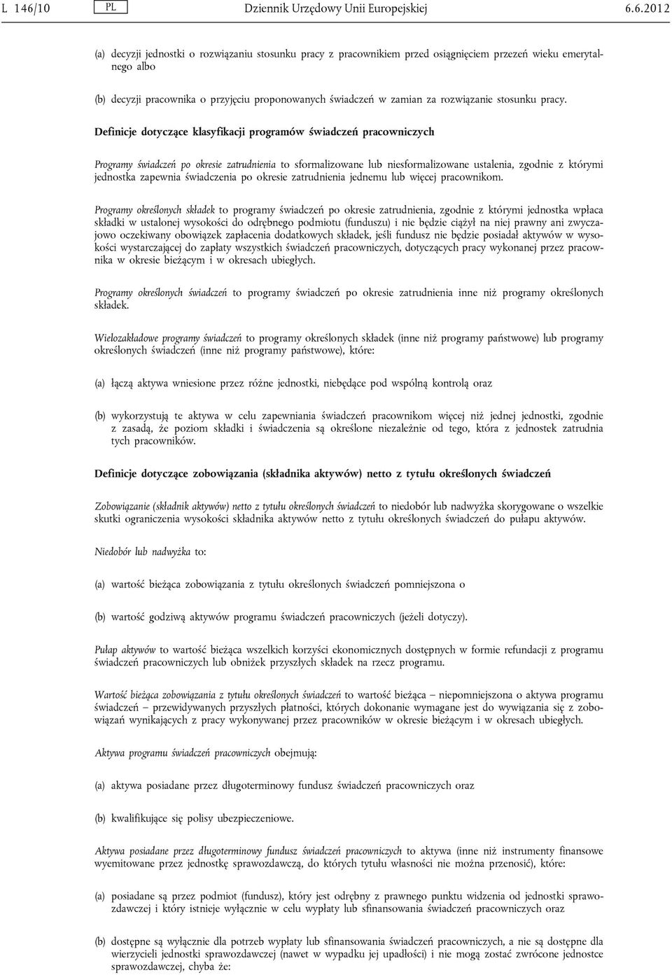 6.2012 (a) decyzji jednostki o rozwiązaniu stosunku pracy z pracownikiem przed osiągnięciem przezeń wieku emerytalnego albo (b) decyzji pracownika o przyjęciu proponowanych świadczeń w zamian za