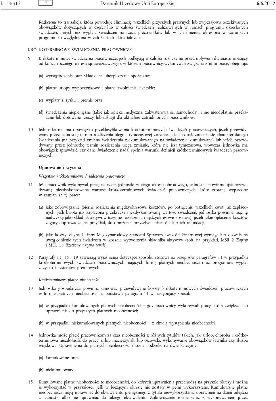 6.2012 Rozliczenie to transakcja, która powoduje eliminację wszelkich przyszłych prawnych lub zwyczajowo oczekiwanych obowiązków dotyczących w części lub w całości świadczeń realizowanych w ramach