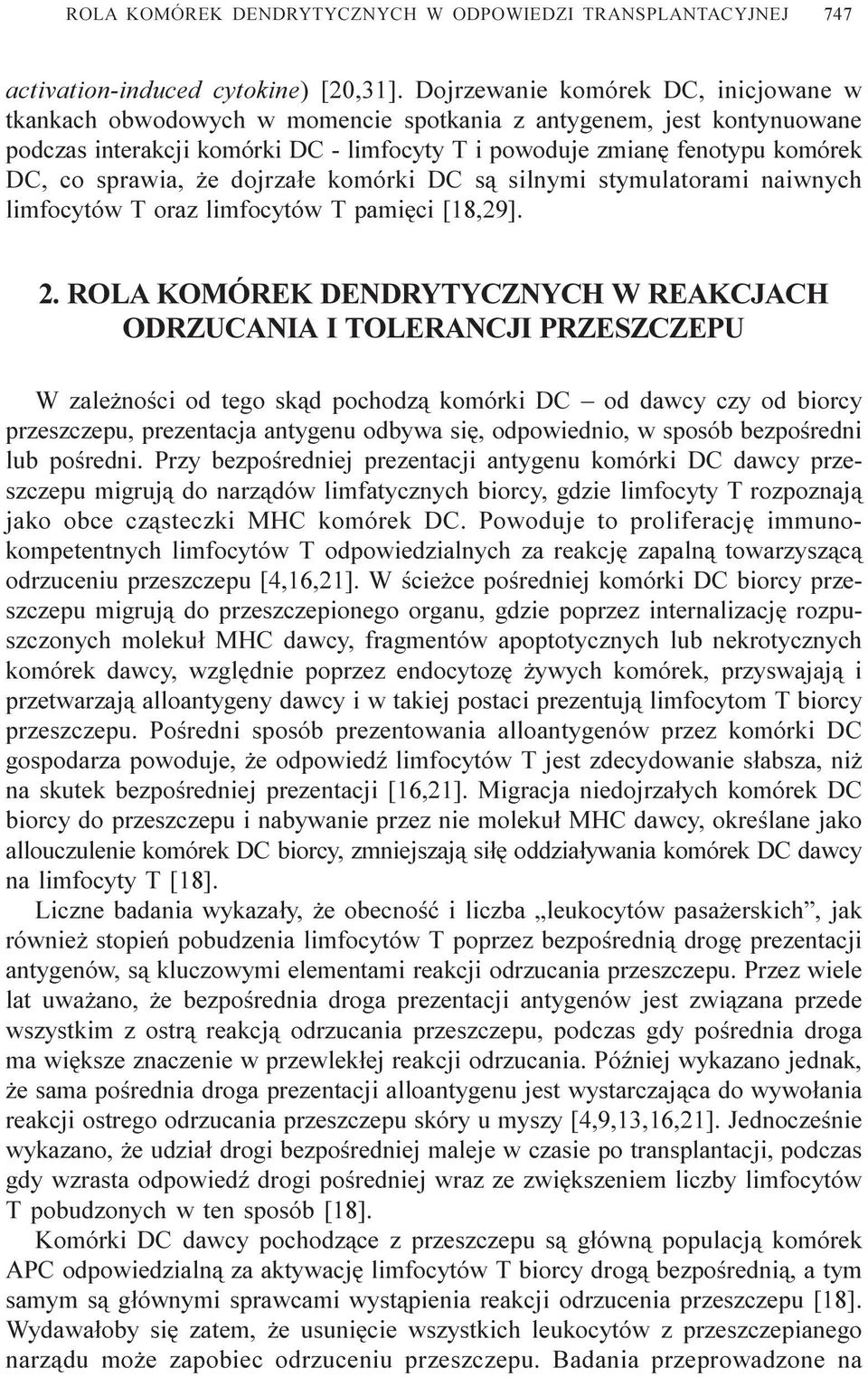 sprawia, e dojrza³e komórki DC s¹ silnymi stymulatorami naiwnych limfocytów T oraz limfocytów T pamiêci [18,29]. 2.