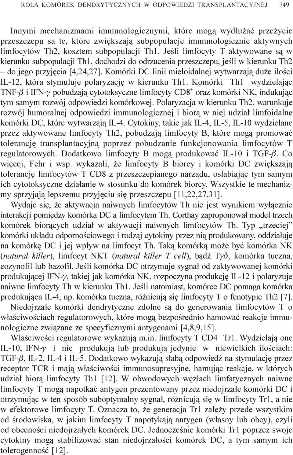 Komórki DC linii mieloidalnej wytwarzaj¹ du e iloœci IL-12, która stymuluje polaryzacjê w kierunku Th1.