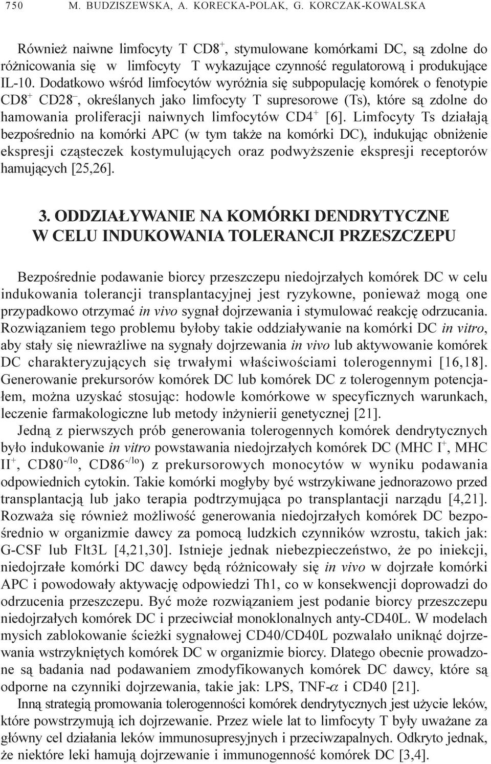 Dodatkowo wœród limfocytów wyró nia siê subpopulacjê komórek o fenotypie CD8 + CD28, okreœlanych jako limfocyty T supresorowe (Ts), które s¹ zdolne do hamowania proliferacji naiwnych limfocytów CD4 +