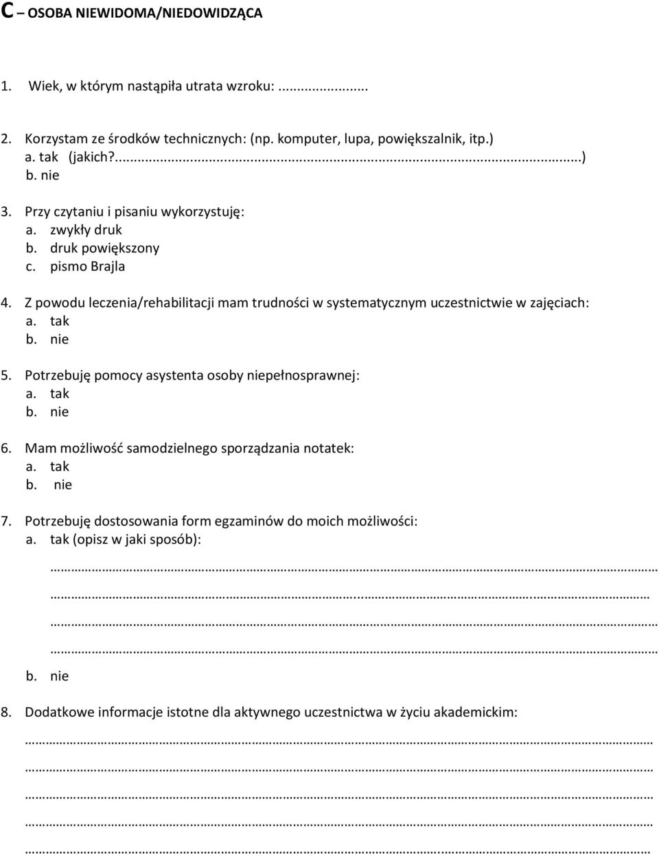 Z powodu leczenia/rehabilitacji mam trudności w systematycznym uczestnictwie w zajęciach: 6. Mam możliwość samodzielnego sporządzania notatek: 7.