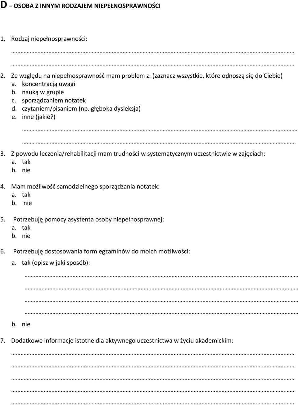 nauką w grupie c. sporządzaniem notatek d. czytaniem/pisaniem (np. głęboka dysleksja) e. inne (jakie?). 3.