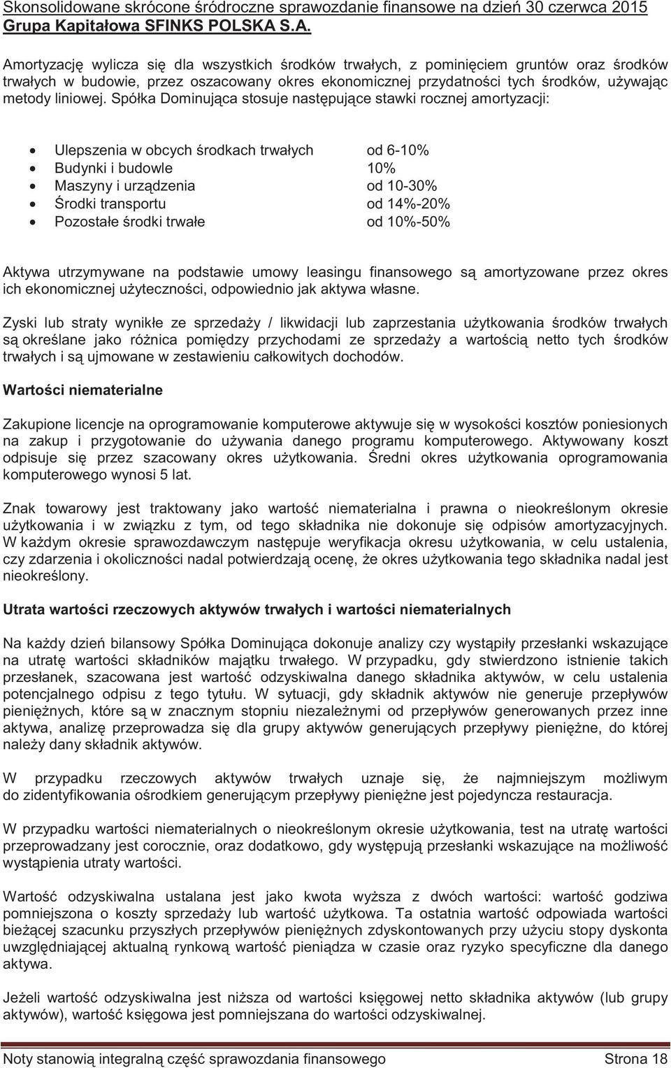 Spółka Dominuj ca stosuje nast puj ce stawki rocznej amortyzacji: Ulepszenia w obcych rodkach trwałych od 6-10% Budynki i budowle 10% Maszyny i urz dzenia od 10-30% rodki transportu od 14%-20%