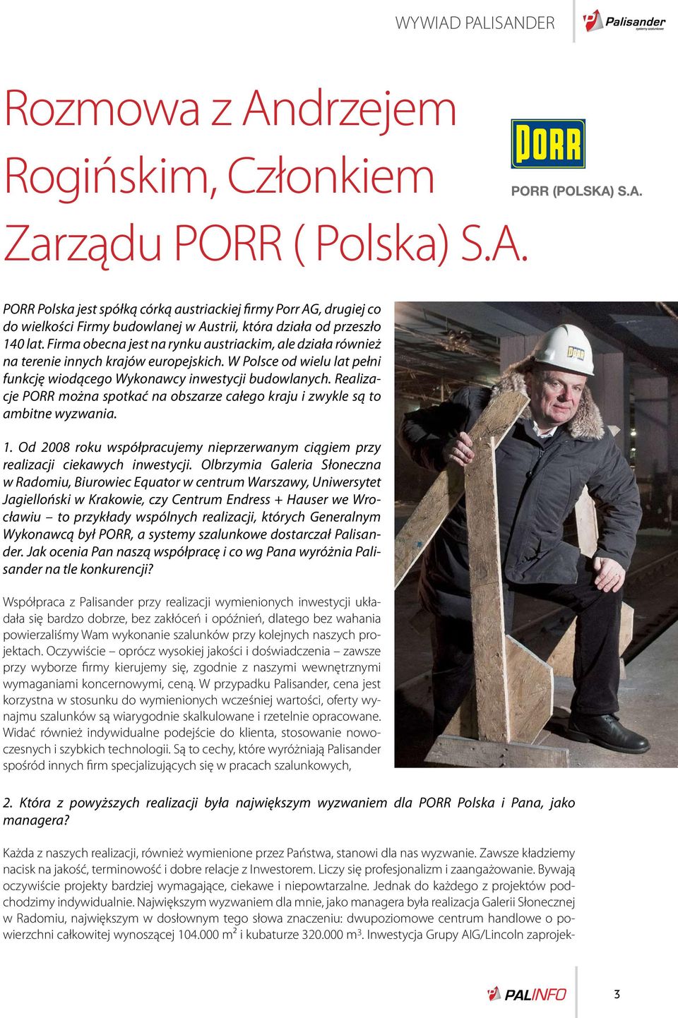 Realizacje PORR można spotkać na obszarze całego kraju i zwykle są to ambitne wyzwania. 1. Od 2008 roku współpracujemy nieprzerwanym ciągiem przy realizacji ciekawych inwestycji.