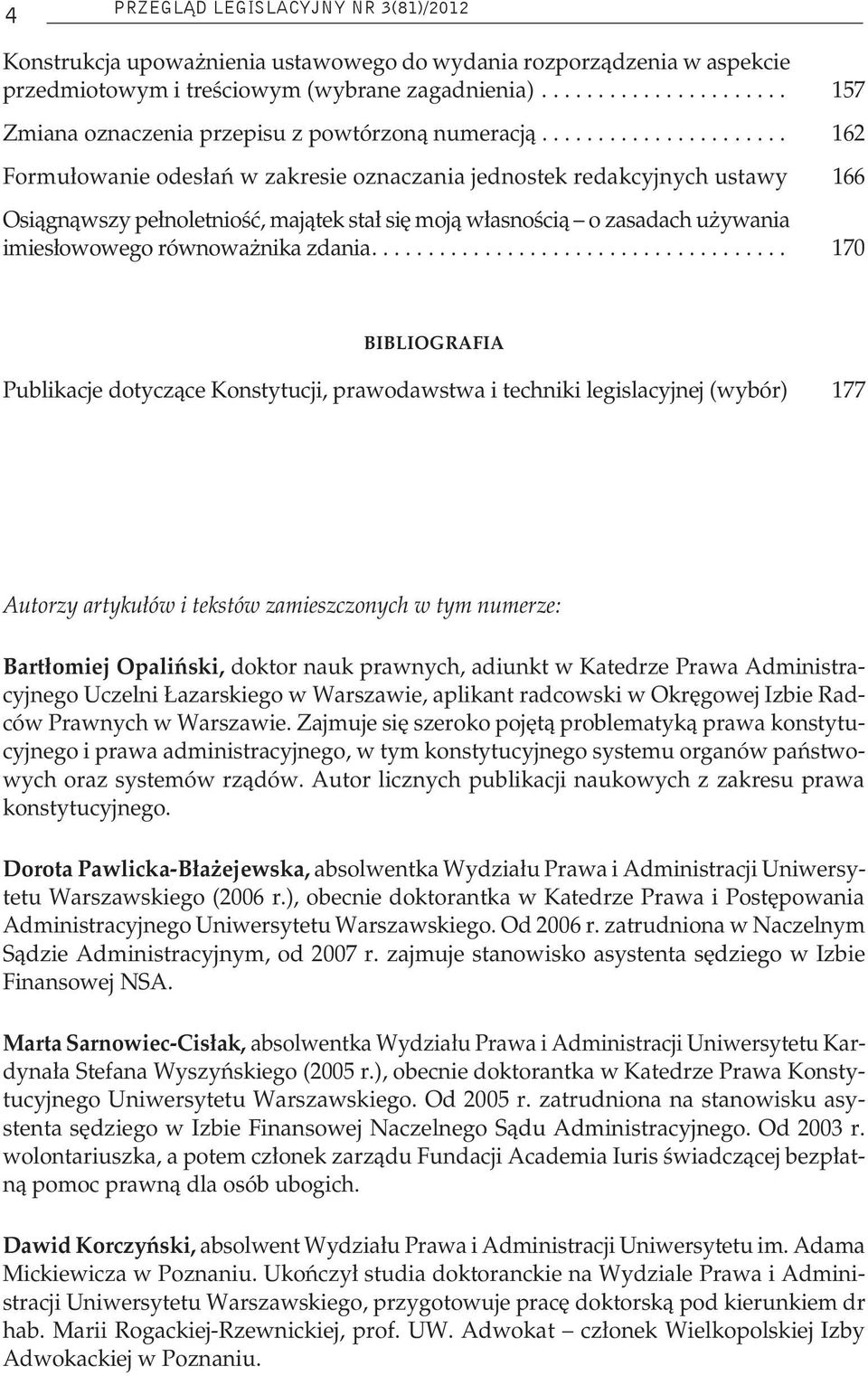 ..................... 162 Formułowanie odesłań w zakresie oznaczania jednostek redakcyjnych ustawy 166 Osiągnąwszy pełnoletniość, majątek stał się moją własnością o zasadach używania imiesłowowego równoważnika zdania.