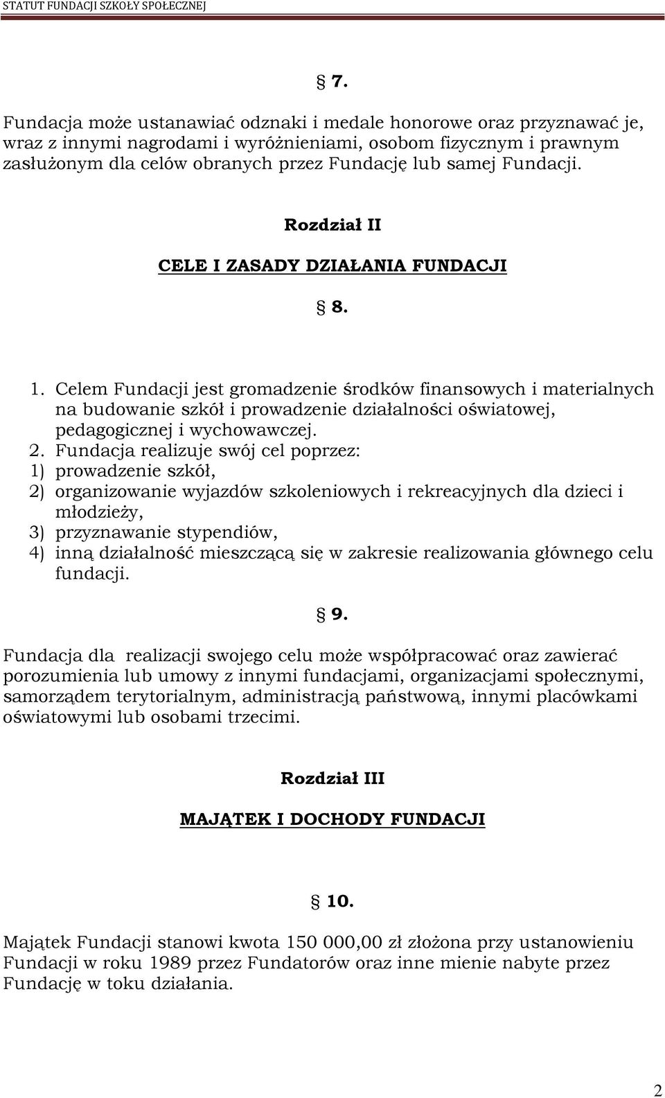 Celem Fundacji jest gromadzenie środków finansowych i materialnych na budowanie szkół i prowadzenie działalności oświatowej, pedagogicznej i wychowawczej. 2.