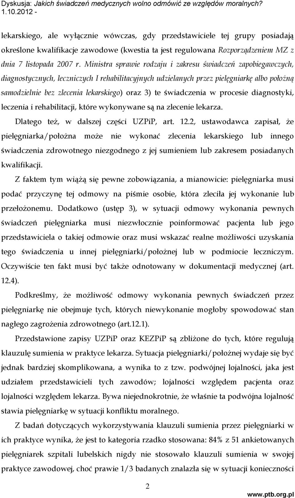 3) te świadczenia w procesie diagnostyki, leczenia i rehabilitacji, które wykonywane są na zlecenie lekarza. Dlatego też, w dalszej części UZPiP, art. 12.