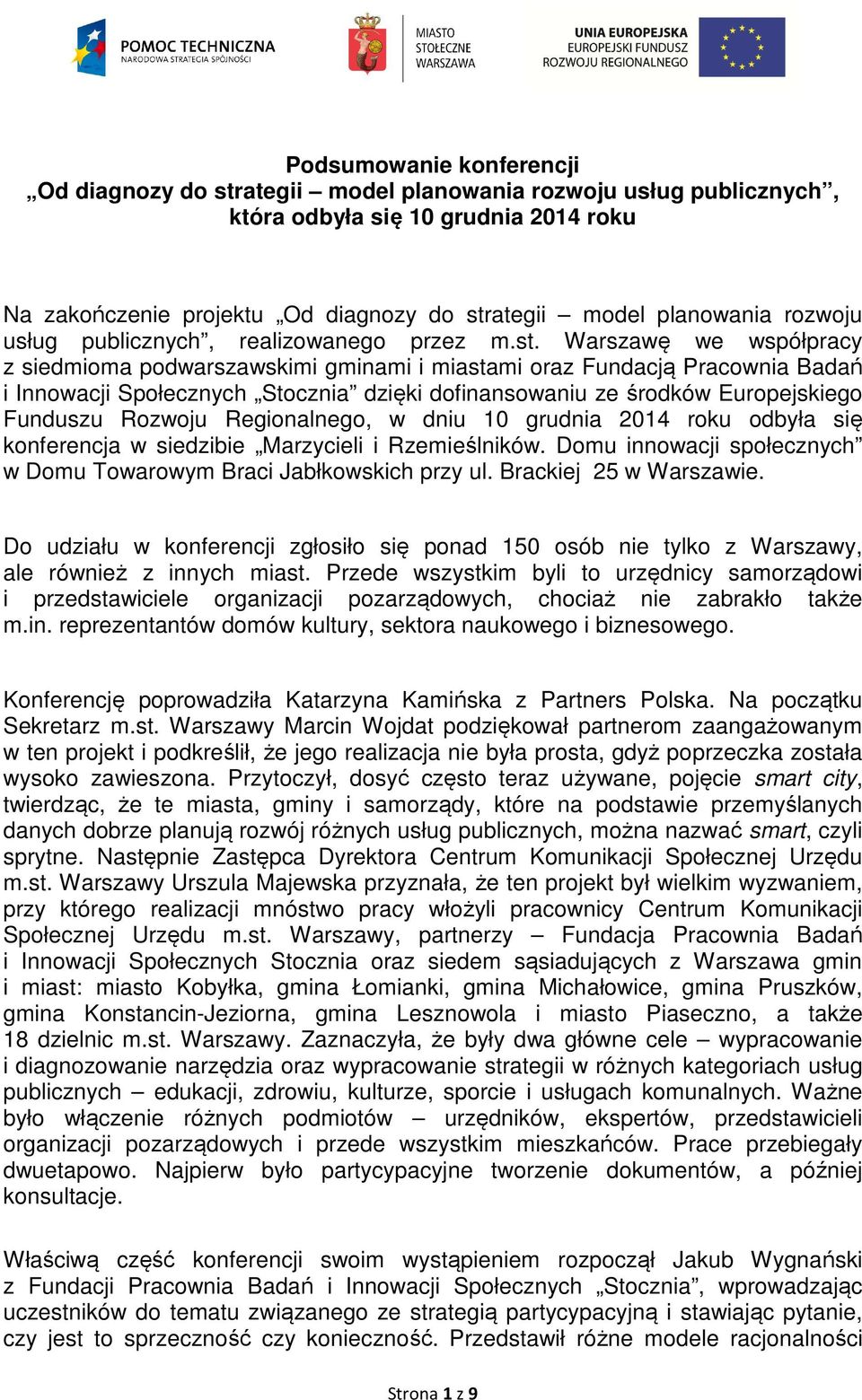 Warszawę we współpracy z siedmioma podwarszawskimi gminami i miastami oraz Fundacją Pracownia Badań i Innowacji Społecznych Stocznia dzięki dofinansowaniu ze środków Europejskiego Funduszu Rozwoju