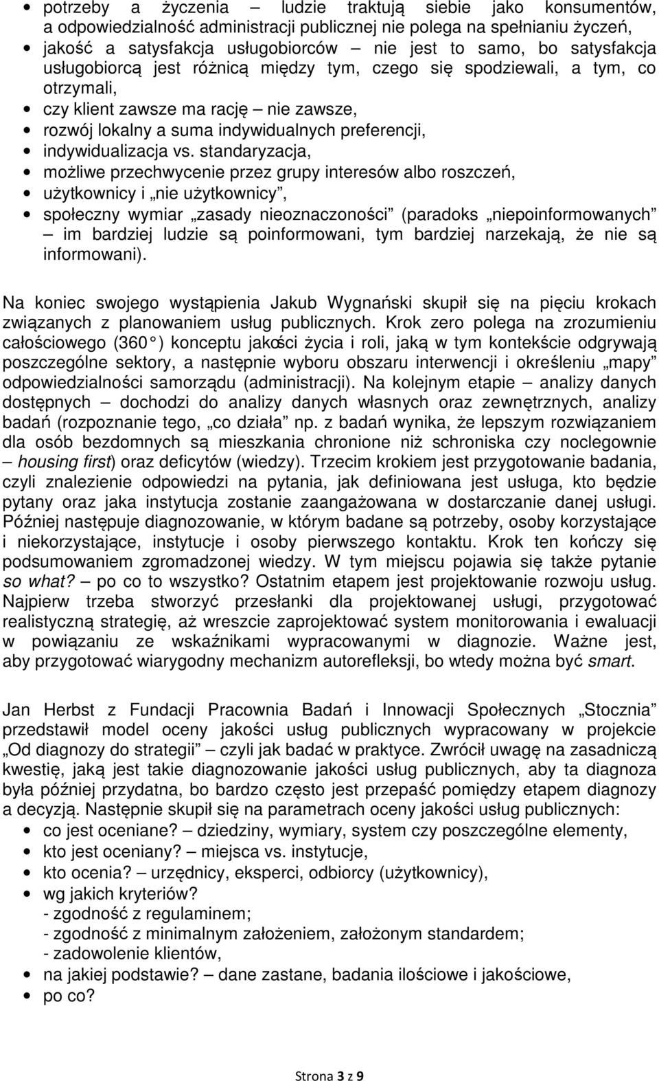 vs. standaryzacja, możliwe przechwycenie przez grupy interesów albo roszczeń, użytkownicy i nie użytkownicy, społeczny wymiar zasady nieoznaczoności (paradoks niepoinformowanych im bardziej ludzie są