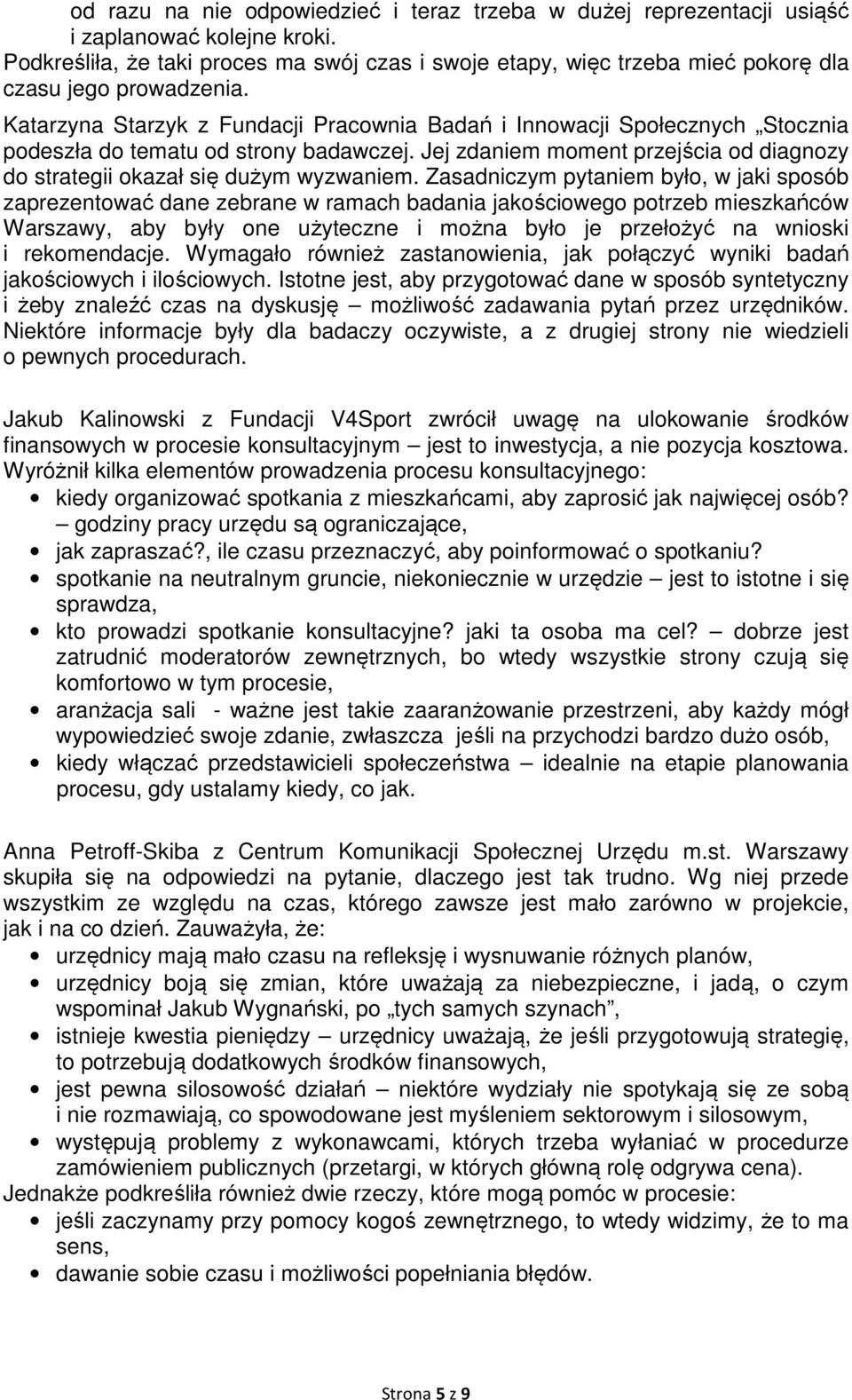 Katarzyna Starzyk z Fundacji Pracownia Badań i Innowacji Społecznych Stocznia podeszła do tematu od strony badawczej. Jej zdaniem moment przejścia od diagnozy do strategii okazał się dużym wyzwaniem.