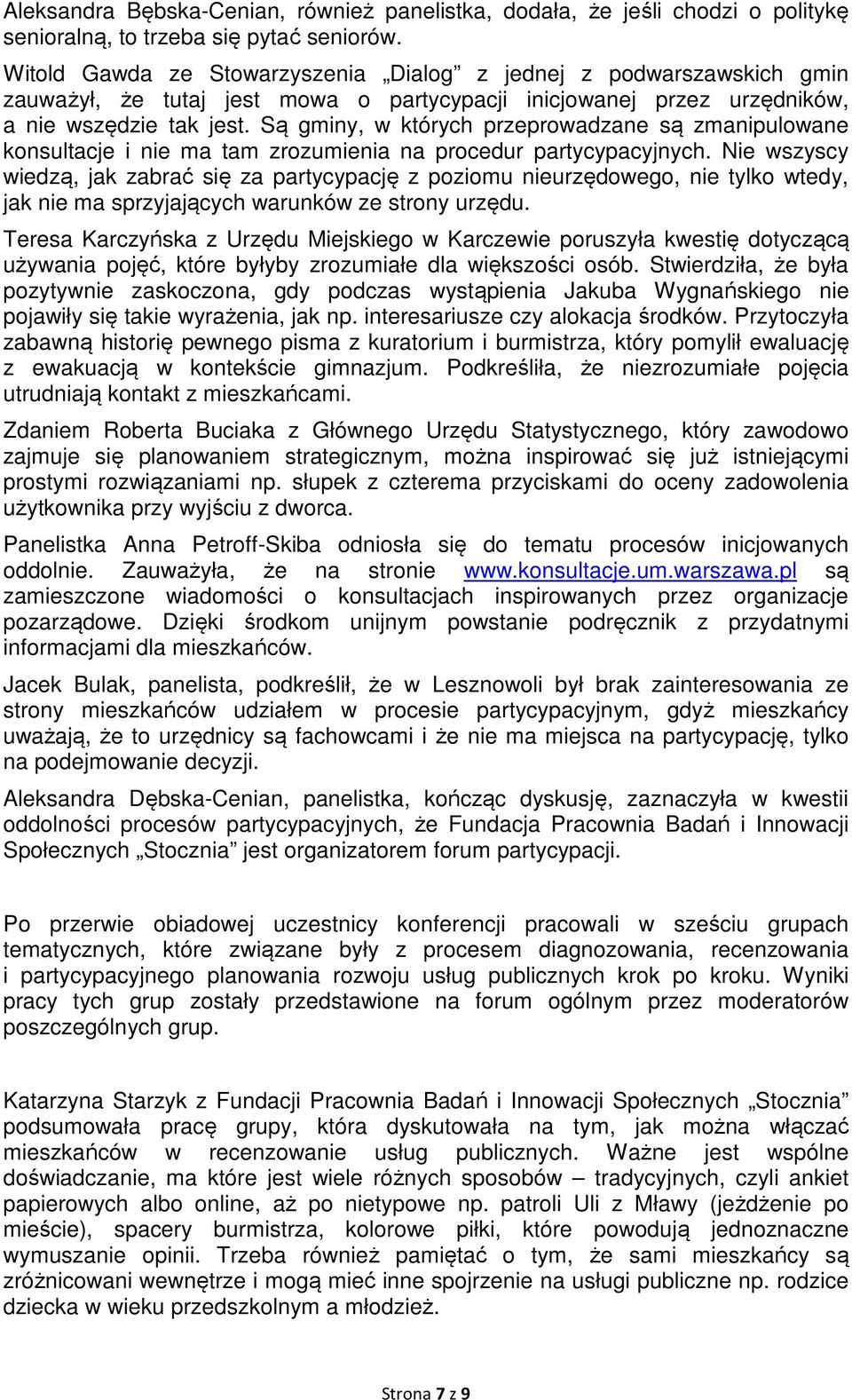 Są gminy, w których przeprowadzane są zmanipulowane konsultacje i nie ma tam zrozumienia na procedur partycypacyjnych.