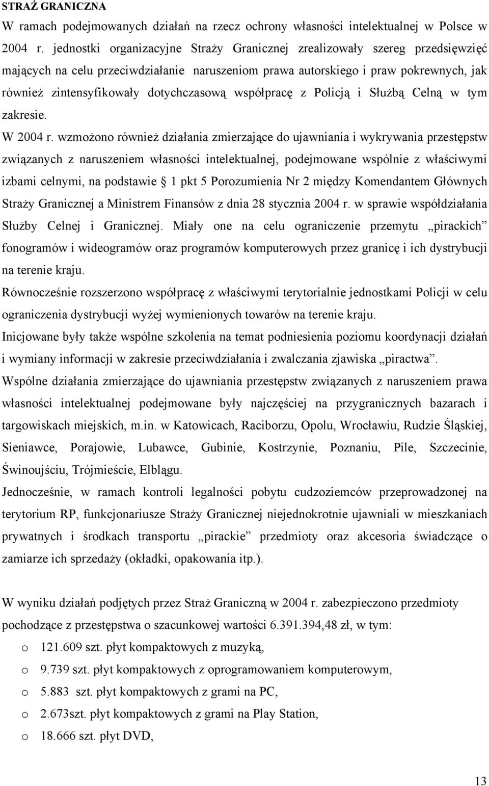 dotychczasową współpracę z Policją i Służbą Celną w tym zakresie. W 2004 r.