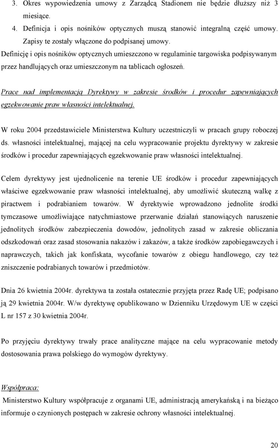 Prace nad implementacją Dyrektywy w zakresie środków i procedur zapewniających egzekwowanie praw własności intelektualnej.