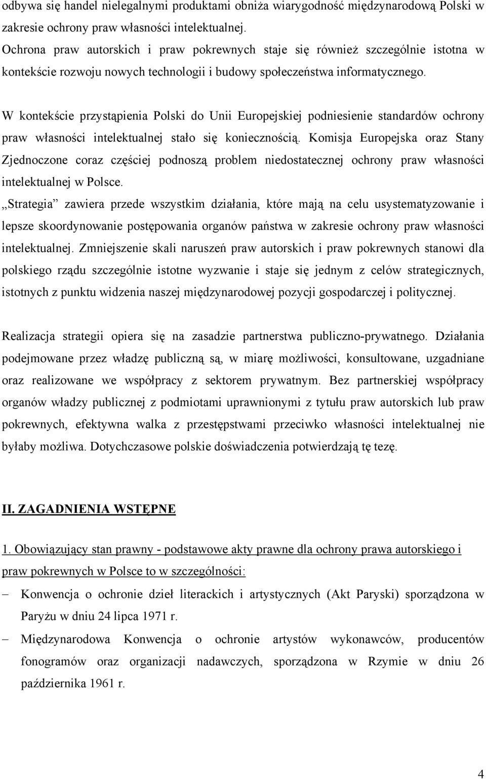 W kontekście przystąpienia Polski do Unii Europejskiej podniesienie standardów ochrony praw własności intelektualnej stało się koniecznością.