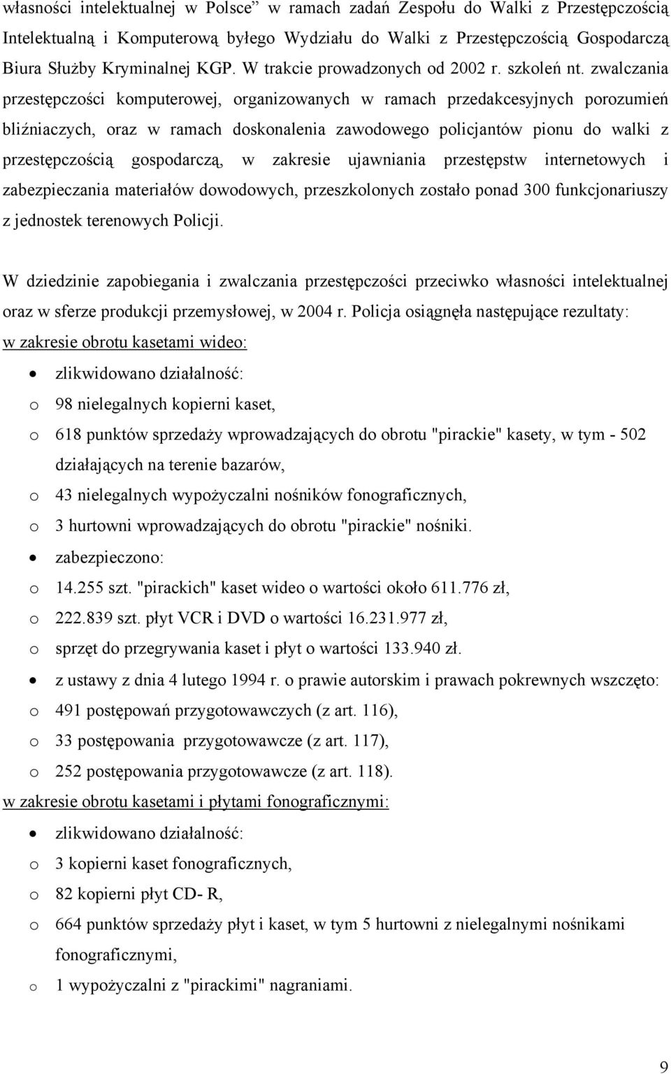 zwalczania przestępczości komputerowej, organizowanych w ramach przedakcesyjnych porozumień bliźniaczych, oraz w ramach doskonalenia zawodowego policjantów pionu do walki z przestępczością