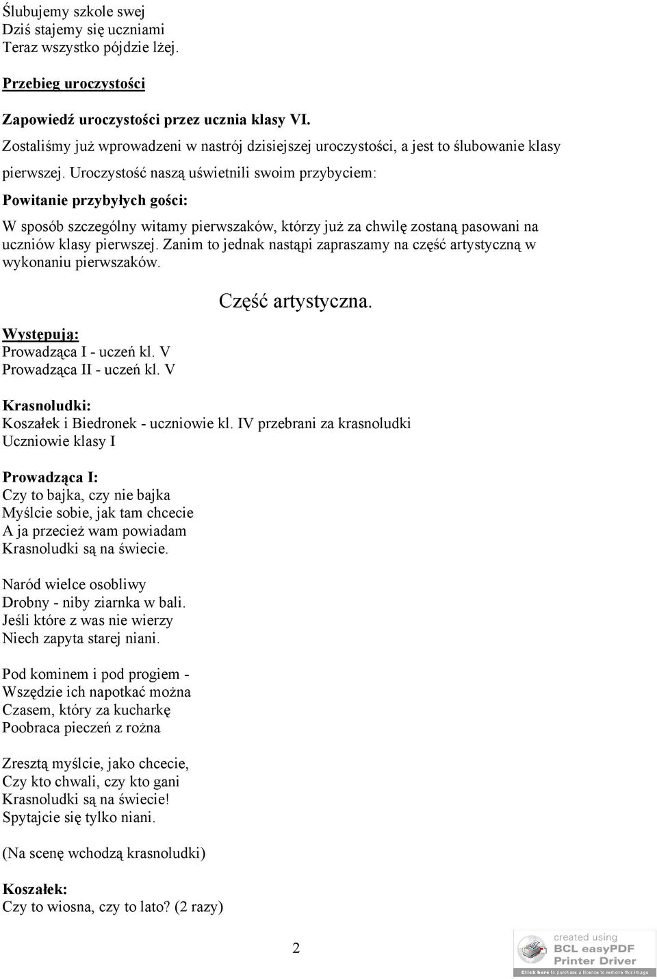 Uroczystość naszą uświetnili swoim przybyciem: Powitanie przybyłych gości: W sposób szczególny witamy pierwszaków, którzy już za chwilę zostaną pasowani na uczniów klasy pierwszej.