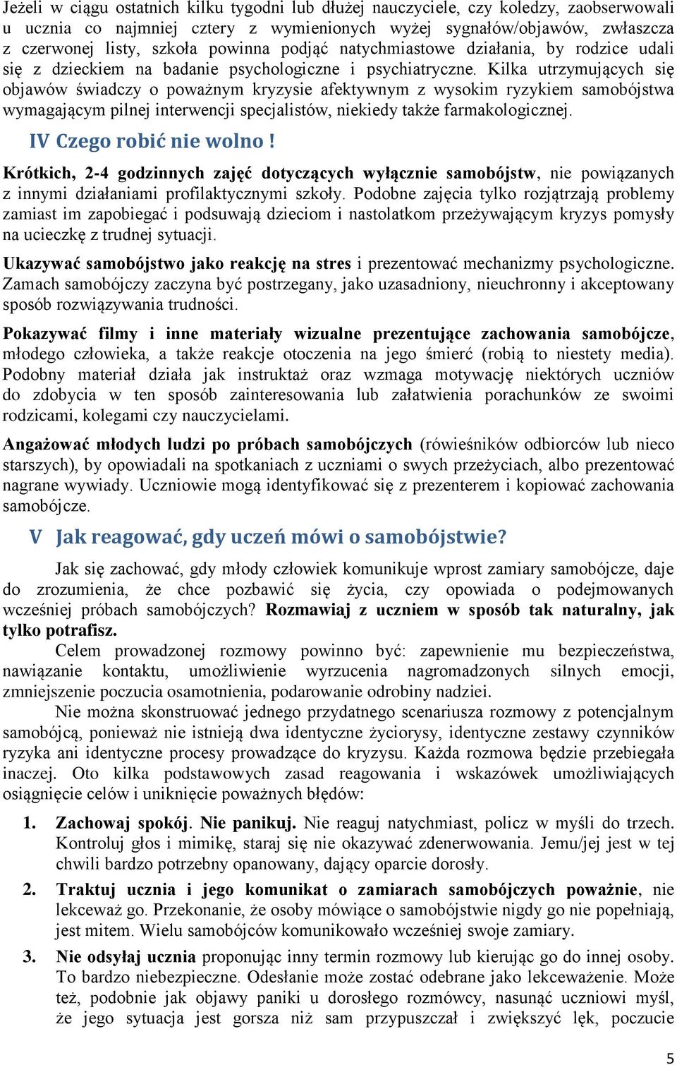 Kilka utrzymujących się objawów świadczy o poważnym kryzysie afektywnym z wysokim ryzykiem samobójstwa wymagającym pilnej interwencji specjalistów, niekiedy także farmakologicznej.