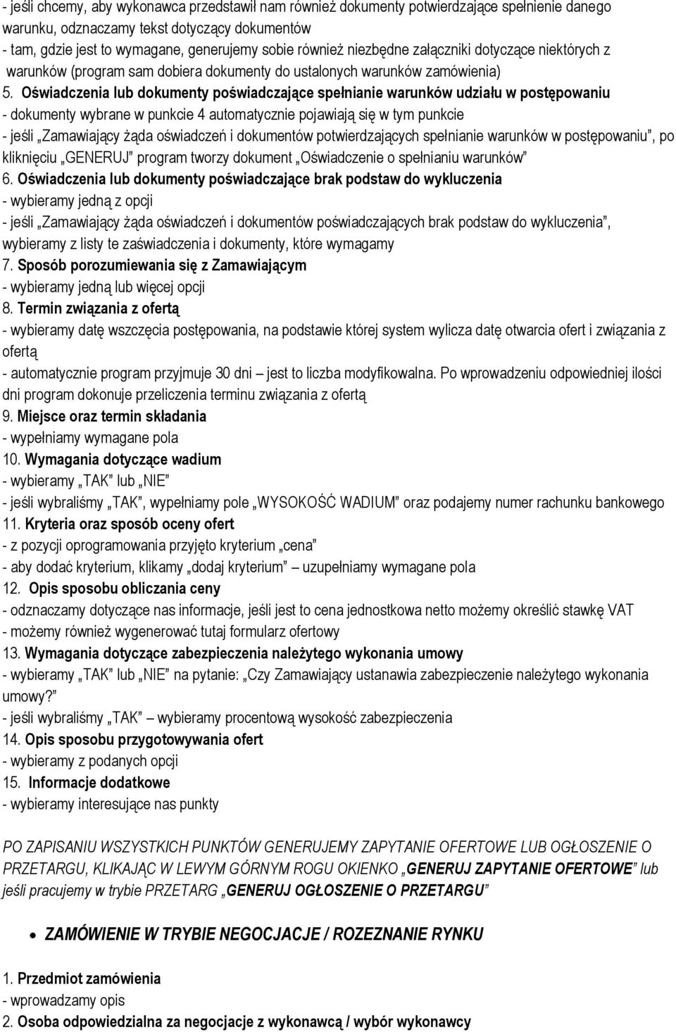 Oświadczenia lub dokumenty poświadczające spełnianie warunków udziału w postępowaniu - dokumenty wybrane w punkcie 4 automatycznie pojawiają się w tym punkcie - jeśli Zamawiający żąda oświadczeń i