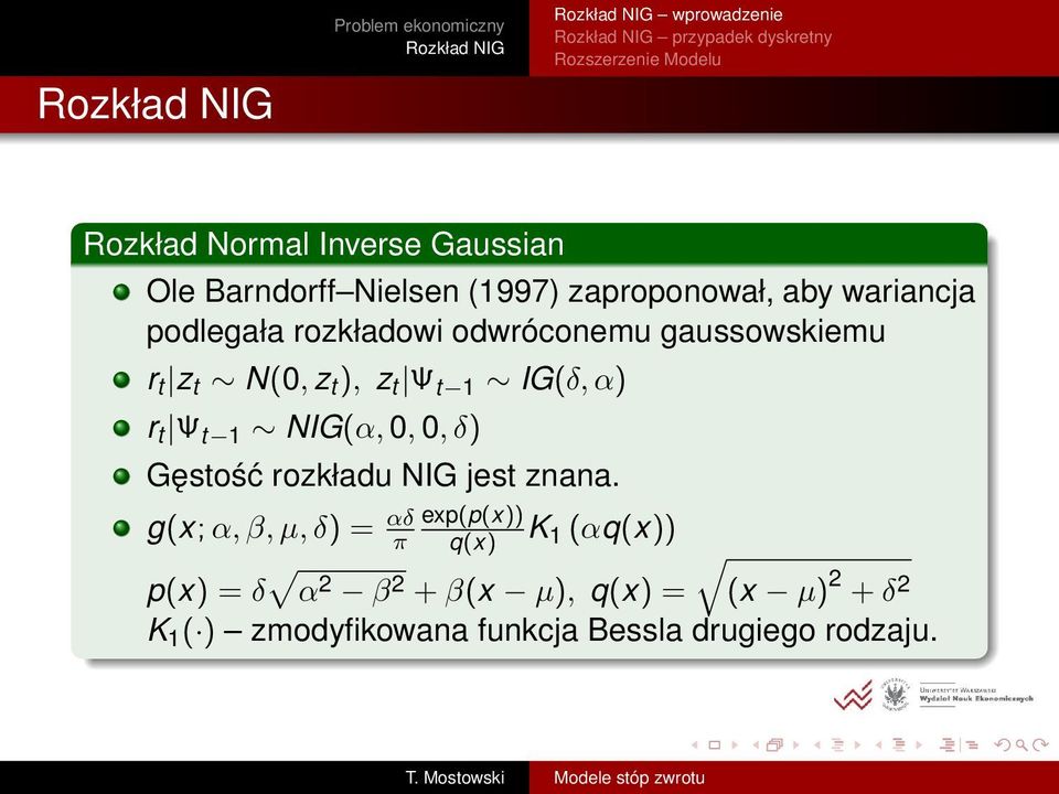 1 IG(δ, α) r t Ψ t 1 NIG(α, 0, 0, δ) Gęstość rozkładu NIG jest znana.