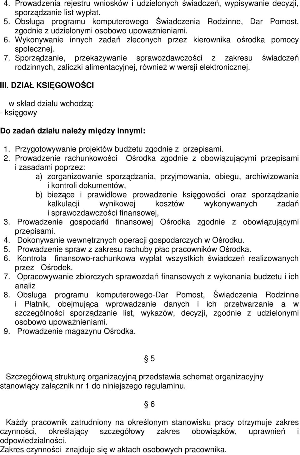 Sporządzanie, przekazywanie sprawozdawczości z zakresu świadczeń rodzinnych, zaliczki alimentacyjnej, równieŝ w wersji elektronicznej. III.