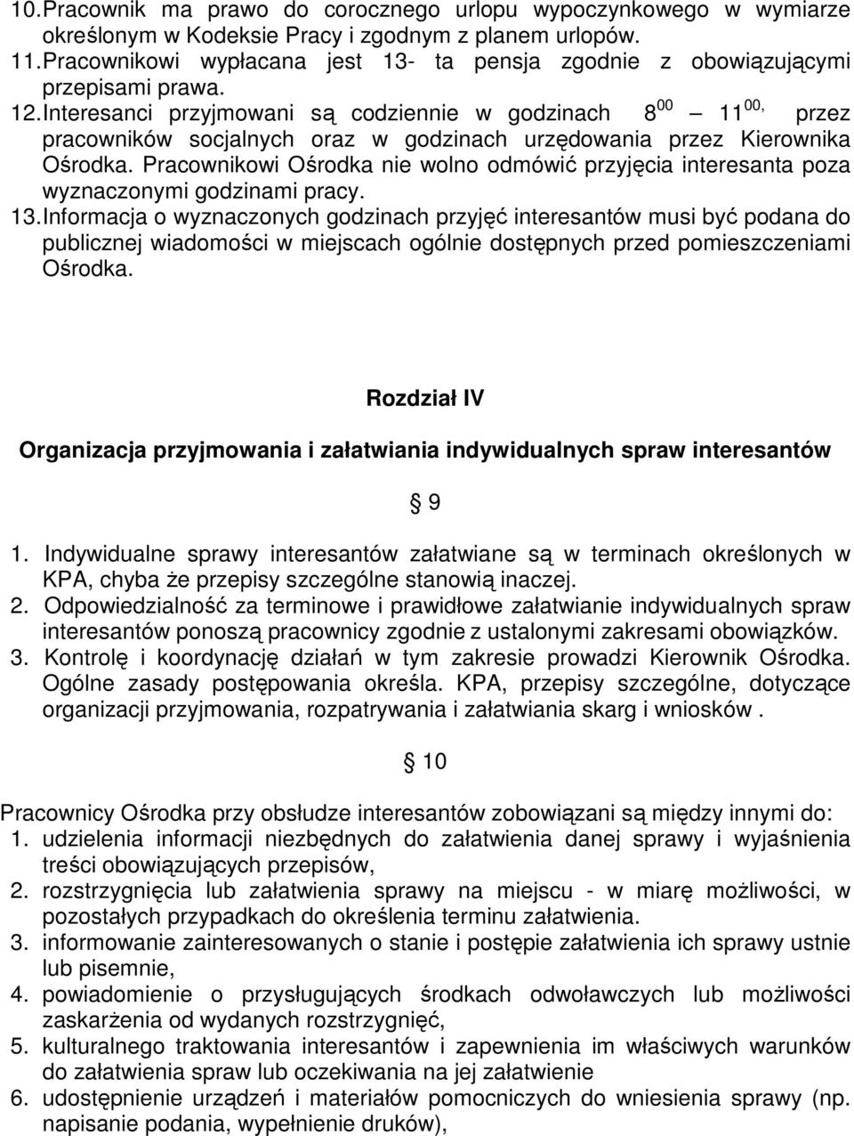 Interesanci przyjmowani są codziennie w godzinach 8 00 11 00, przez pracowników socjalnych oraz w godzinach urzędowania przez Kierownika Ośrodka.