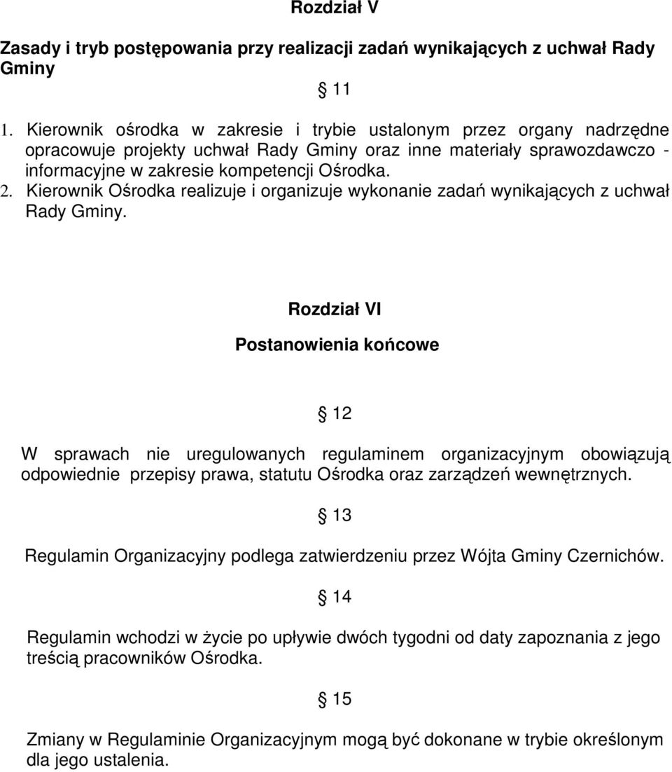 Kierownik Ośrodka realizuje i organizuje wykonanie zadań wynikających z uchwał Rady Gminy.