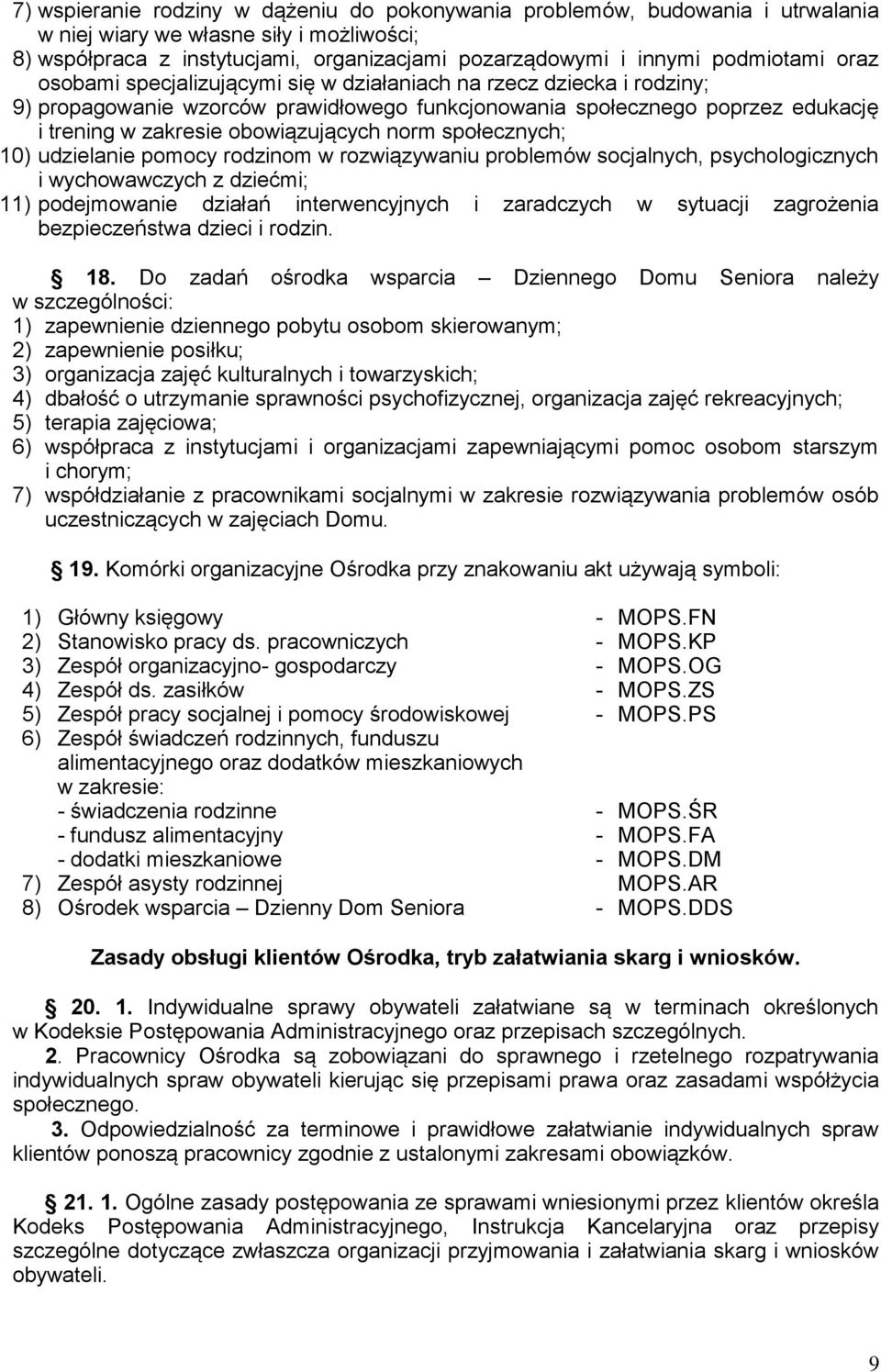 obowiązujących norm społecznych; 10) udzielanie pomocy rodzinom w rozwiązywaniu problemów socjalnych, psychologicznych i wychowawczych z dziećmi; 11) podejmowanie działań interwencyjnych i zaradczych